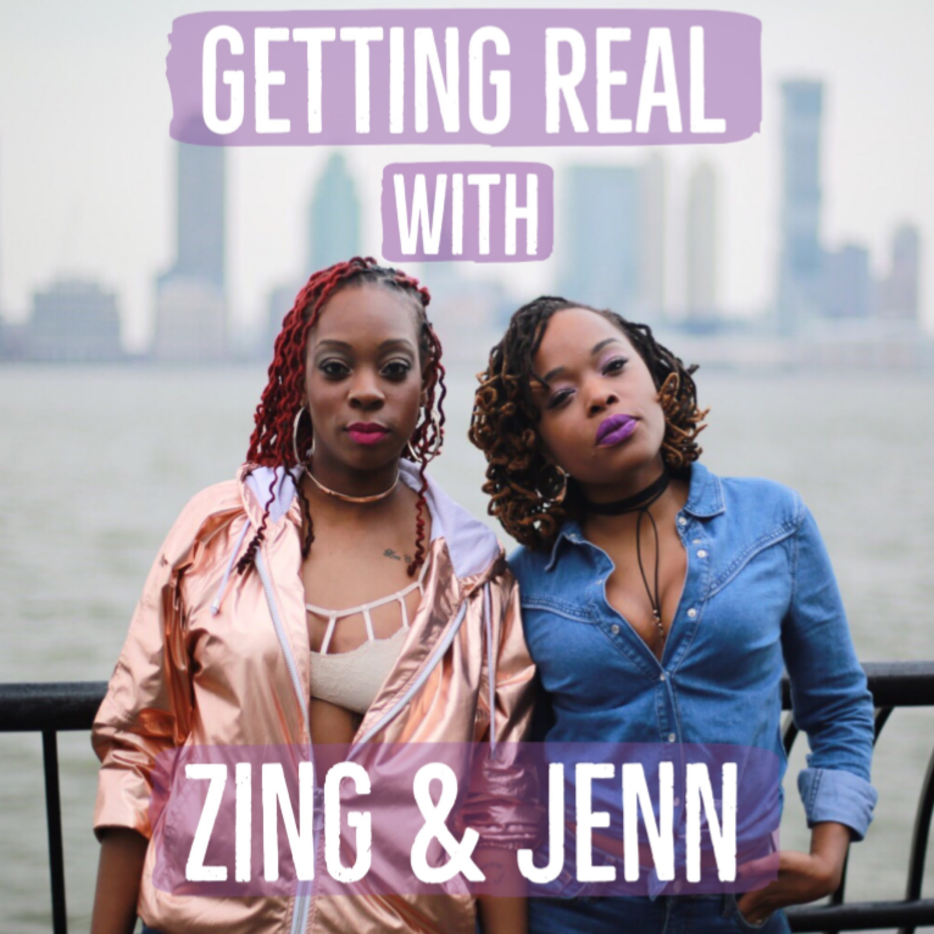 Getting Real With Zing & Jenn