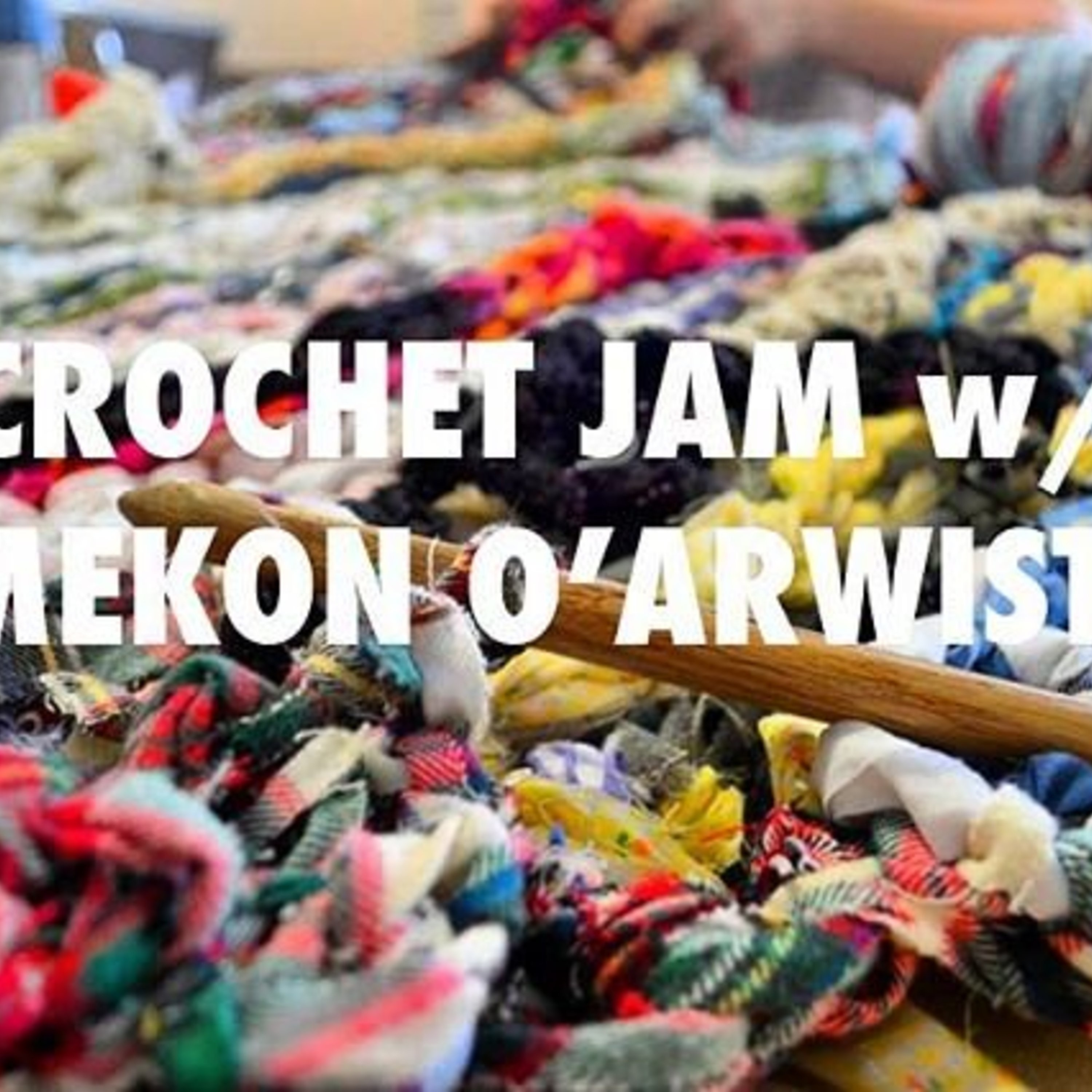TRANSFORMER PRESENTS: CROCHET JAM WITH RAMEKON O'ARWISTERS