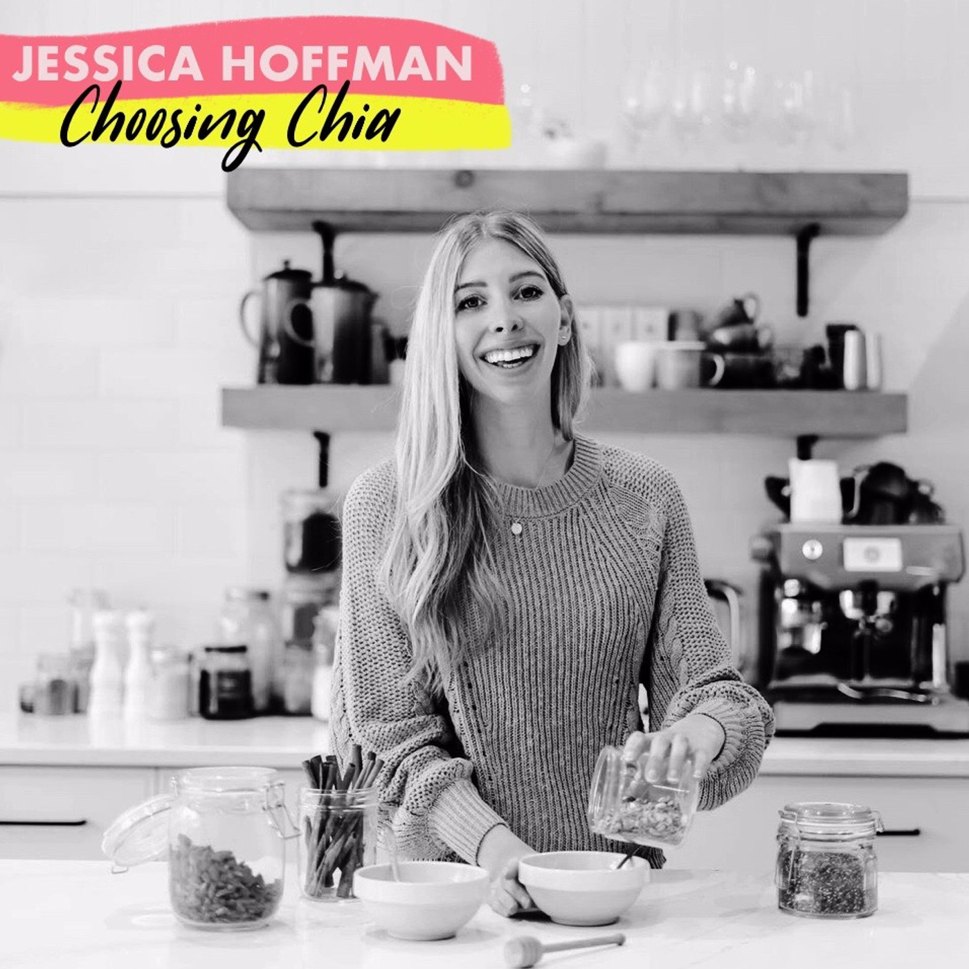 Jessica Hoffman:  Choosing Chia - Plant Based Cooking, Yoga, Travel, Influencer, Chia