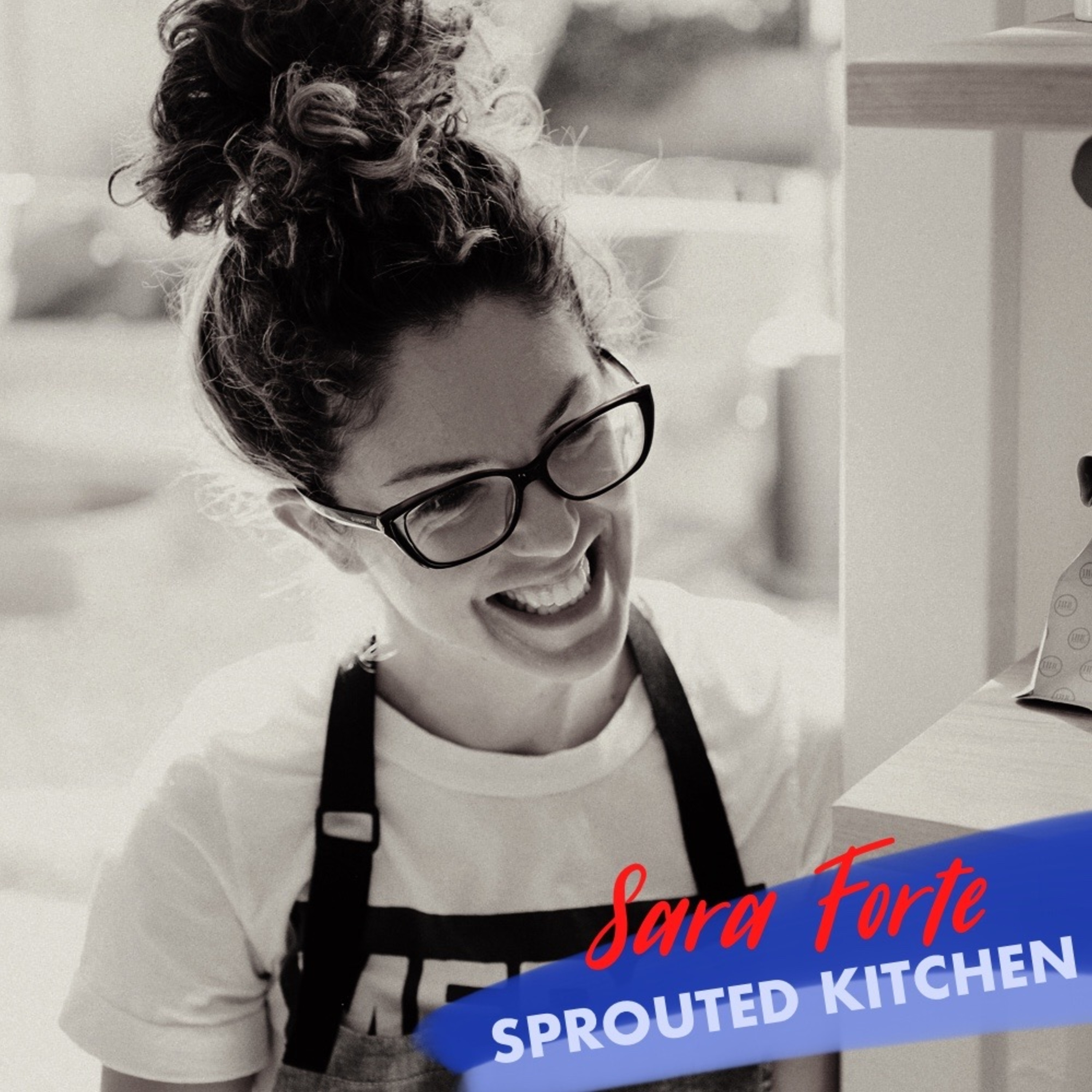 Sara Forte:  Sprouted Kitchen - Cookbook Author, Health Food Blogger, Cooking Club