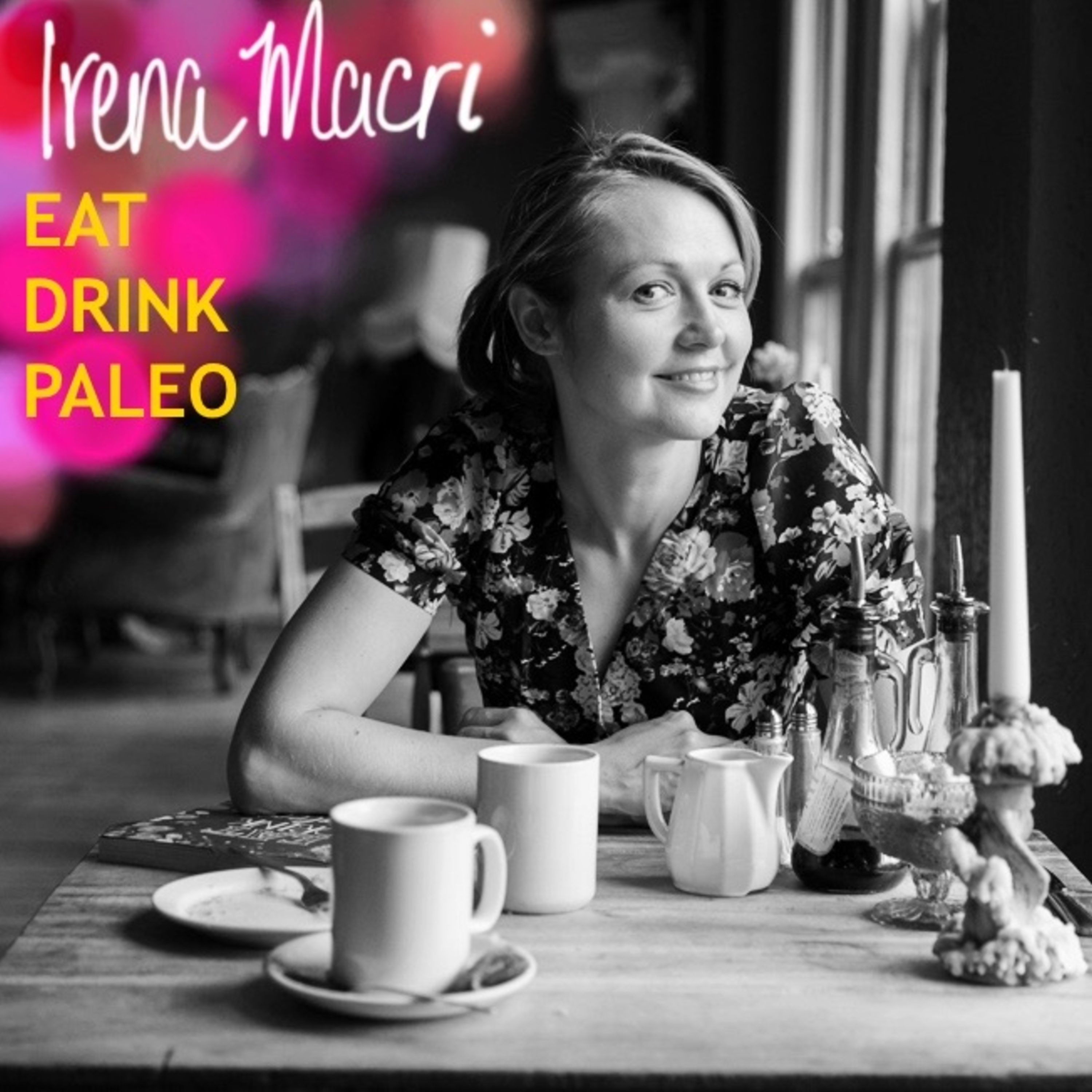 Irena Macri:  Eat Drink Paleo - Gluten Free & Paleo Recipe Creator
