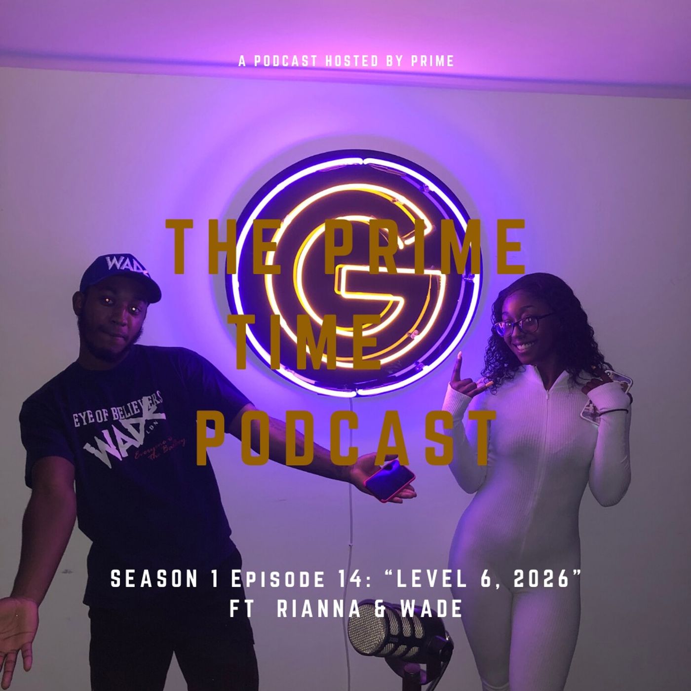 The Prime Time Podcast Season 1 Episode 14 " LEVEL 6, 2026" FT RIANNA & WADE