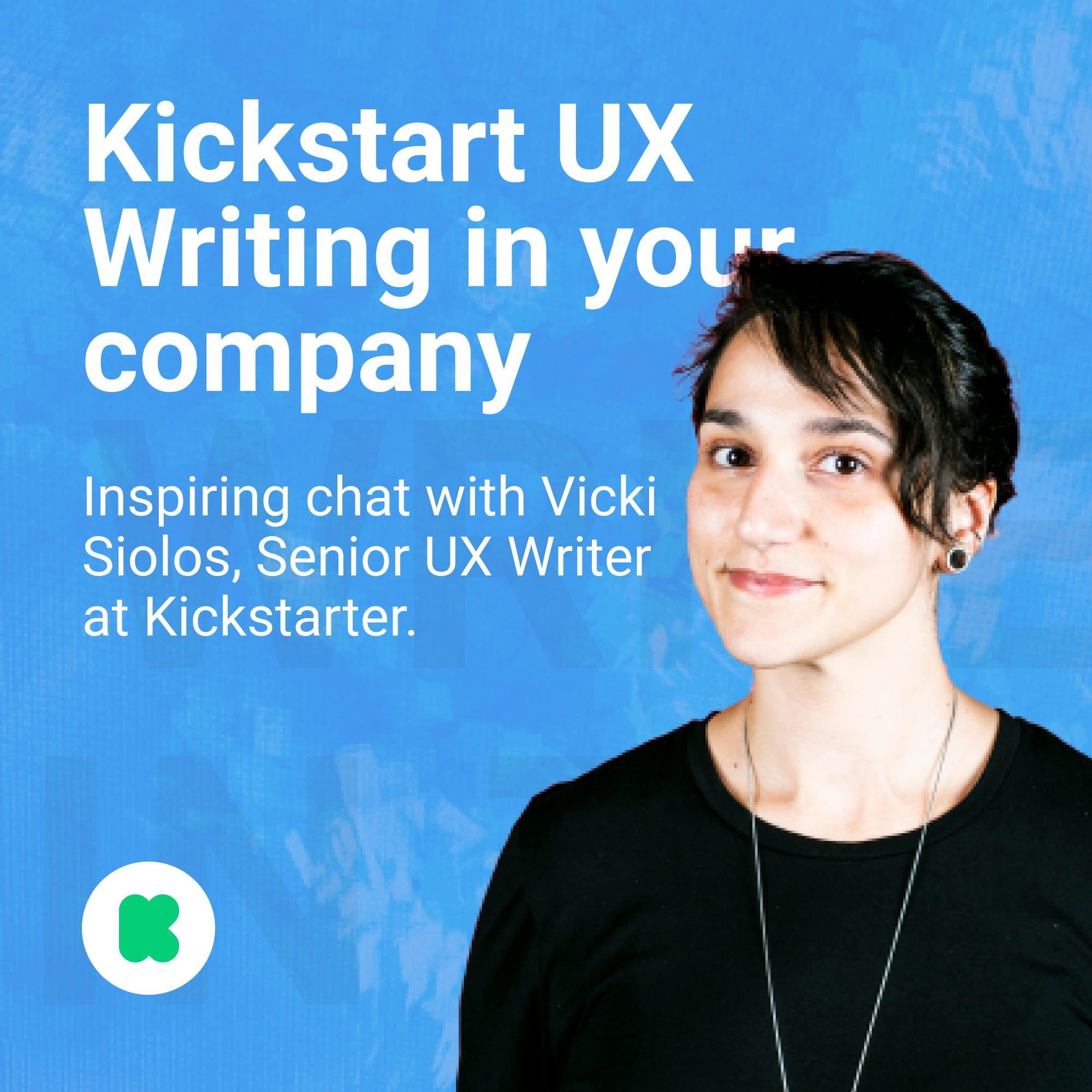 Kickstart UX Writing at Your Company | Inspiring Chat With Vicki Siolos of Kickstarter