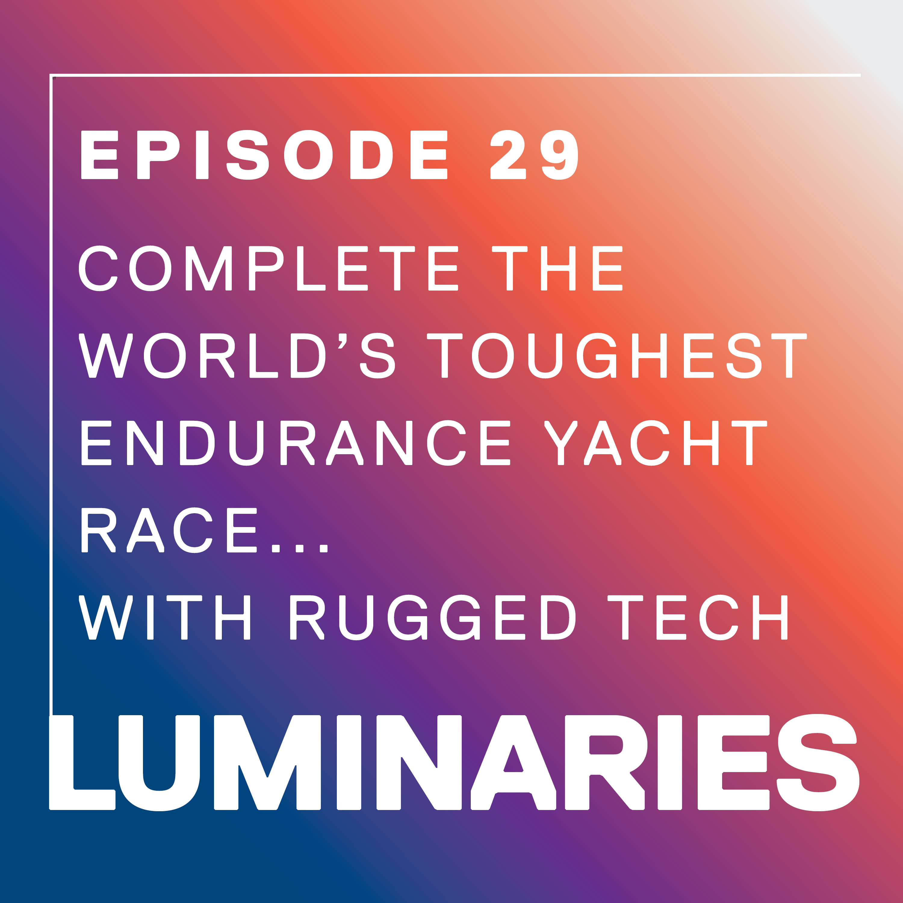 Complete The World's Toughest Endurance Yacht Race...With Rugged Tech