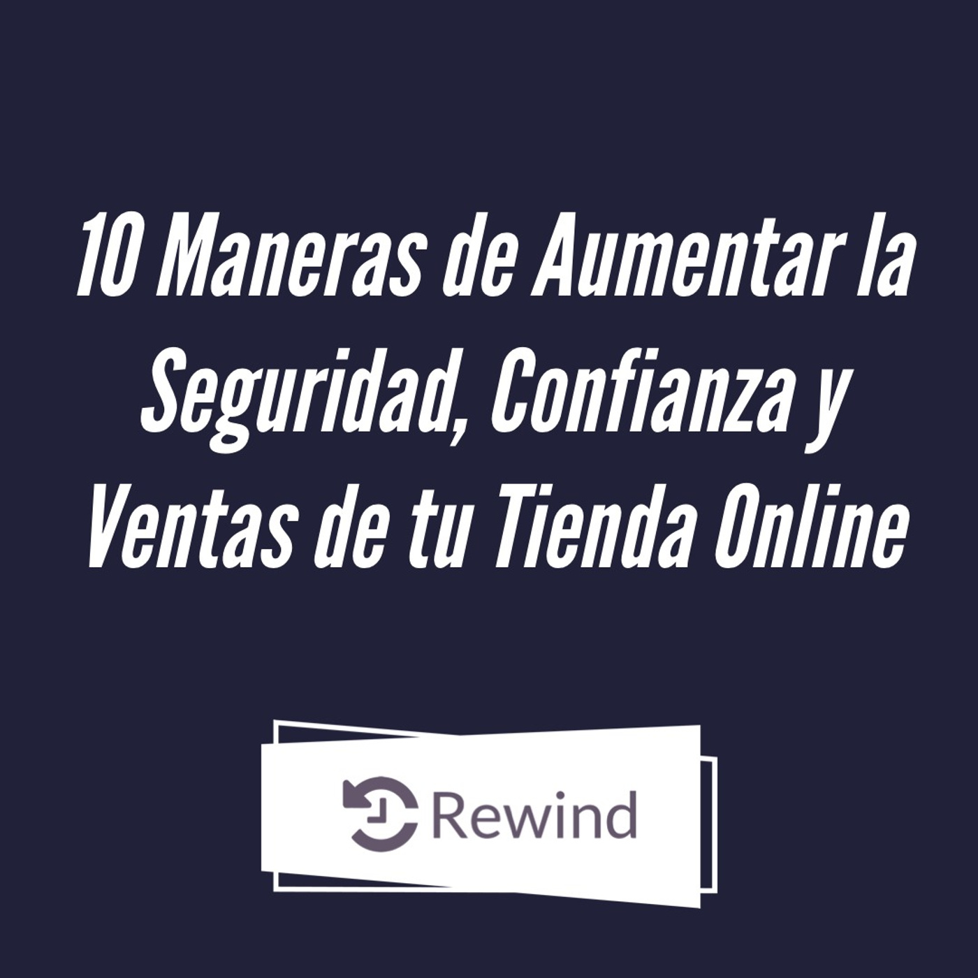 10 Maneras de Aumentar la Seguridad, Confianza y Ventas de tu Tienda Online