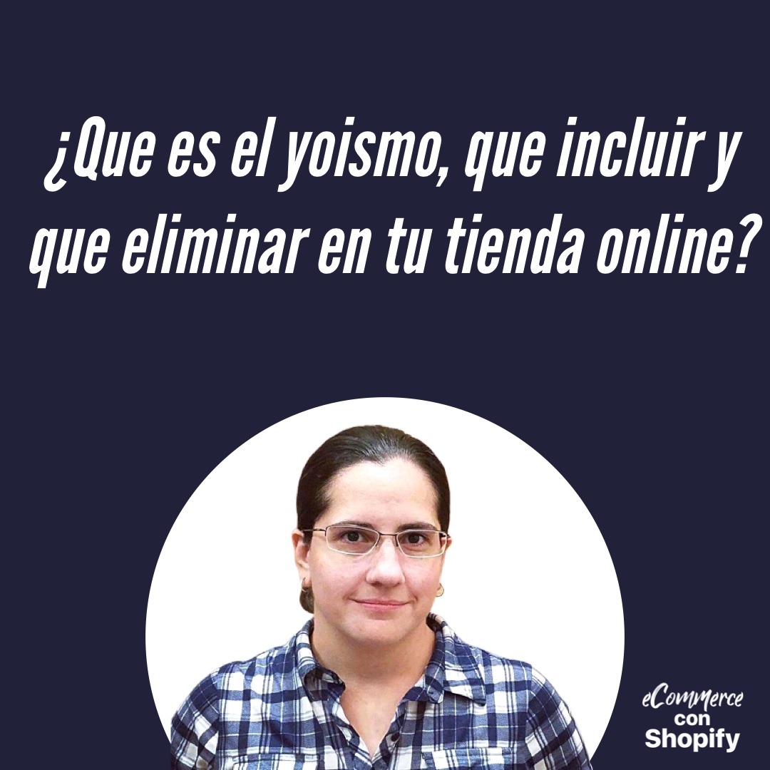 ¿Que es el yoismo, que incluir y que eliminar en tu tienda online?