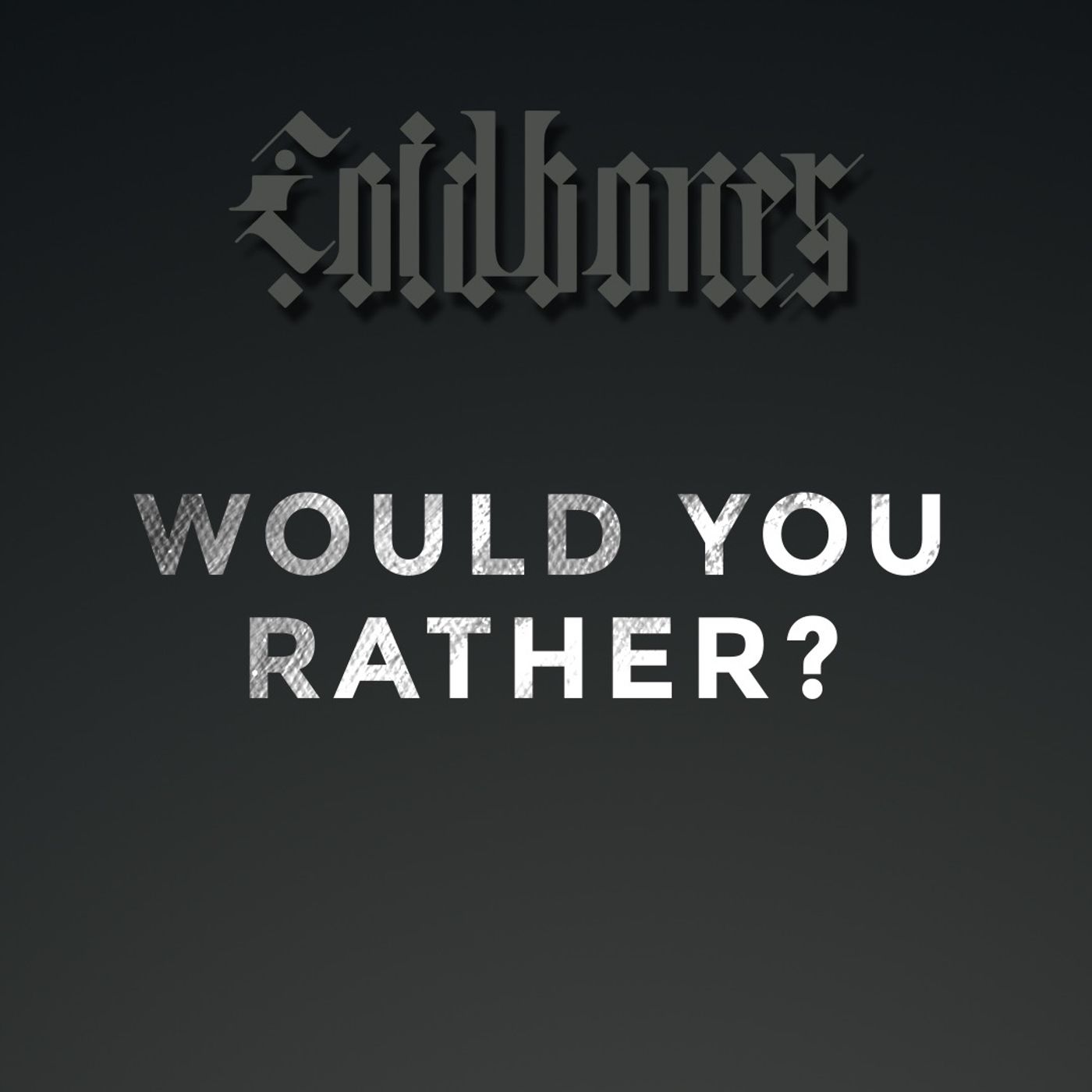 Would You Rather with Coldbones Would You Rather with Coldbones