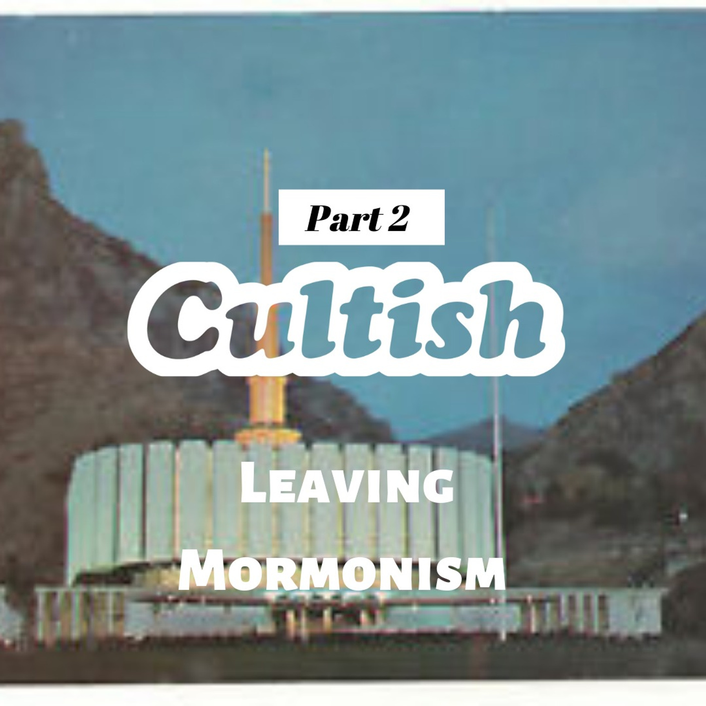 Part 2:Leaving Mormonism