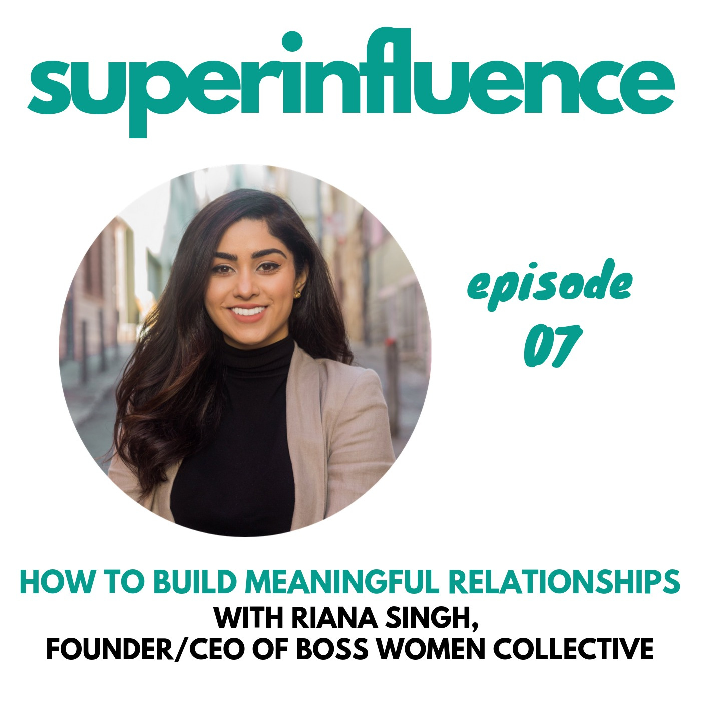 How to Build Meaningful Relationships with Riana Singh, Founder/CEO of Boss Women Collective