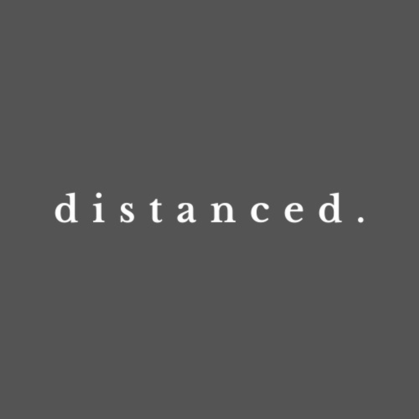 distanced.: Life during the age of the Coronavirus.