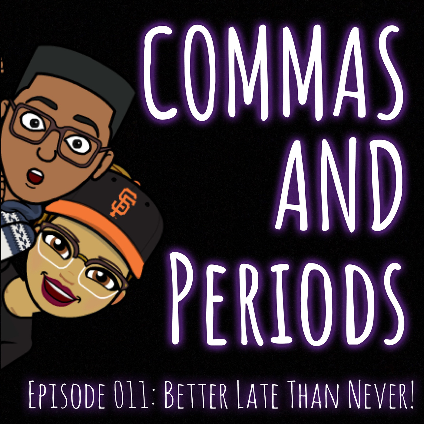 Episode 011: Better Late Than Never!