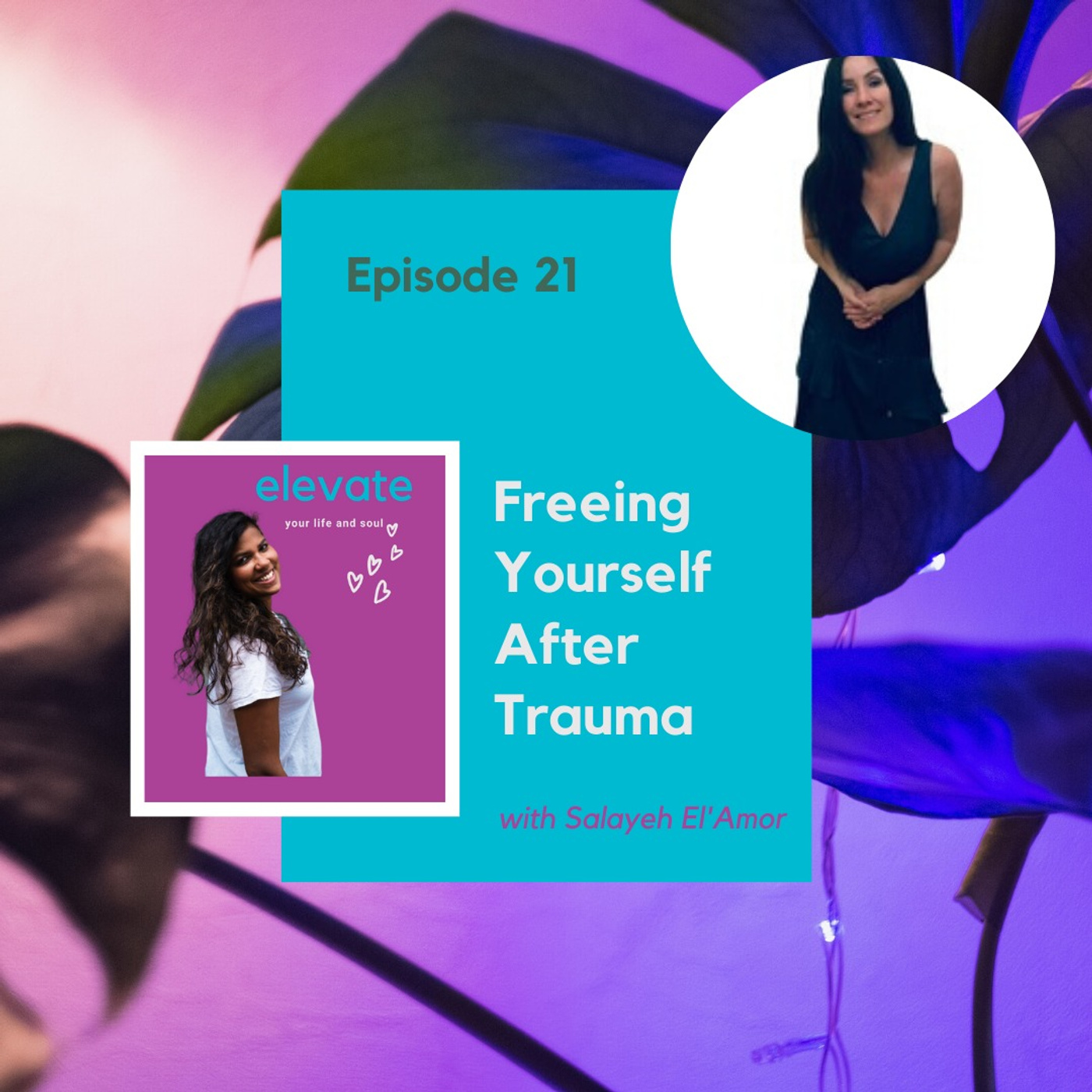 #21 - Freeing Yourself After Trauma with Salayeh El'Amor