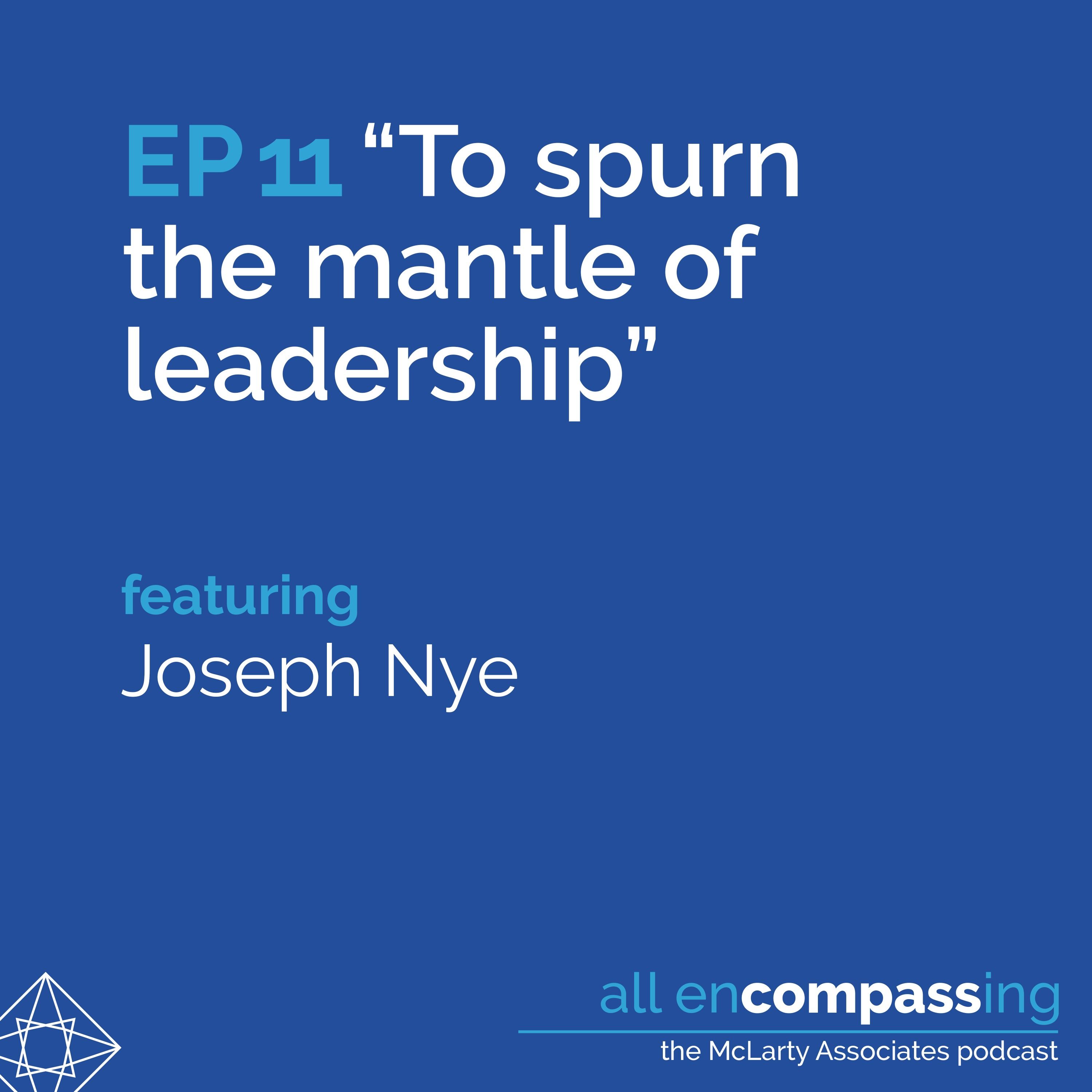 Episode 11: "To spurn the mantle of leadership," feat. Joseph Nye Episode 11: "To spurn the mantle of leadership," feat. Joseph Nye