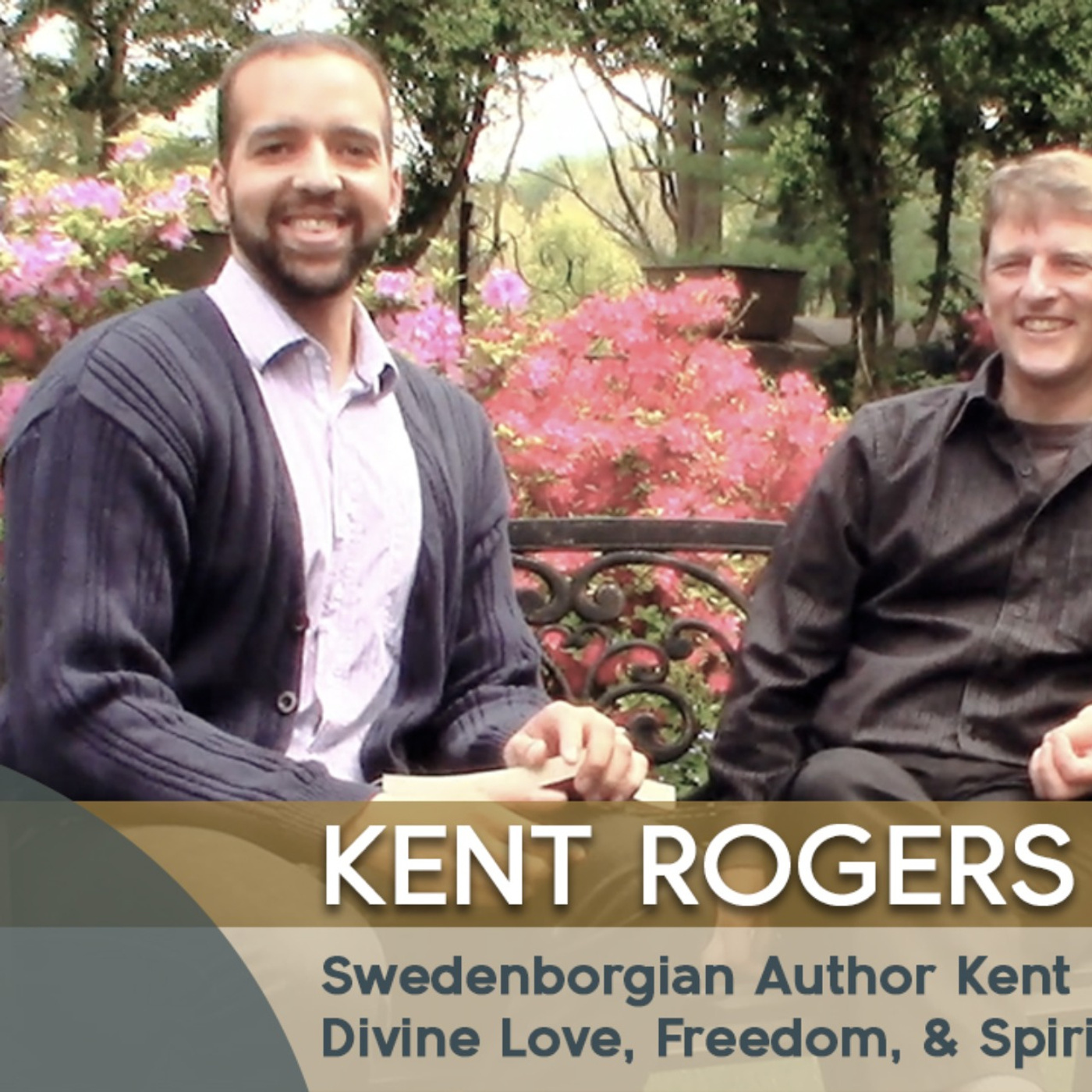 Swedenborgian Author Kent Rogers on Divine Love, Freedom, & Spiritual Evolution