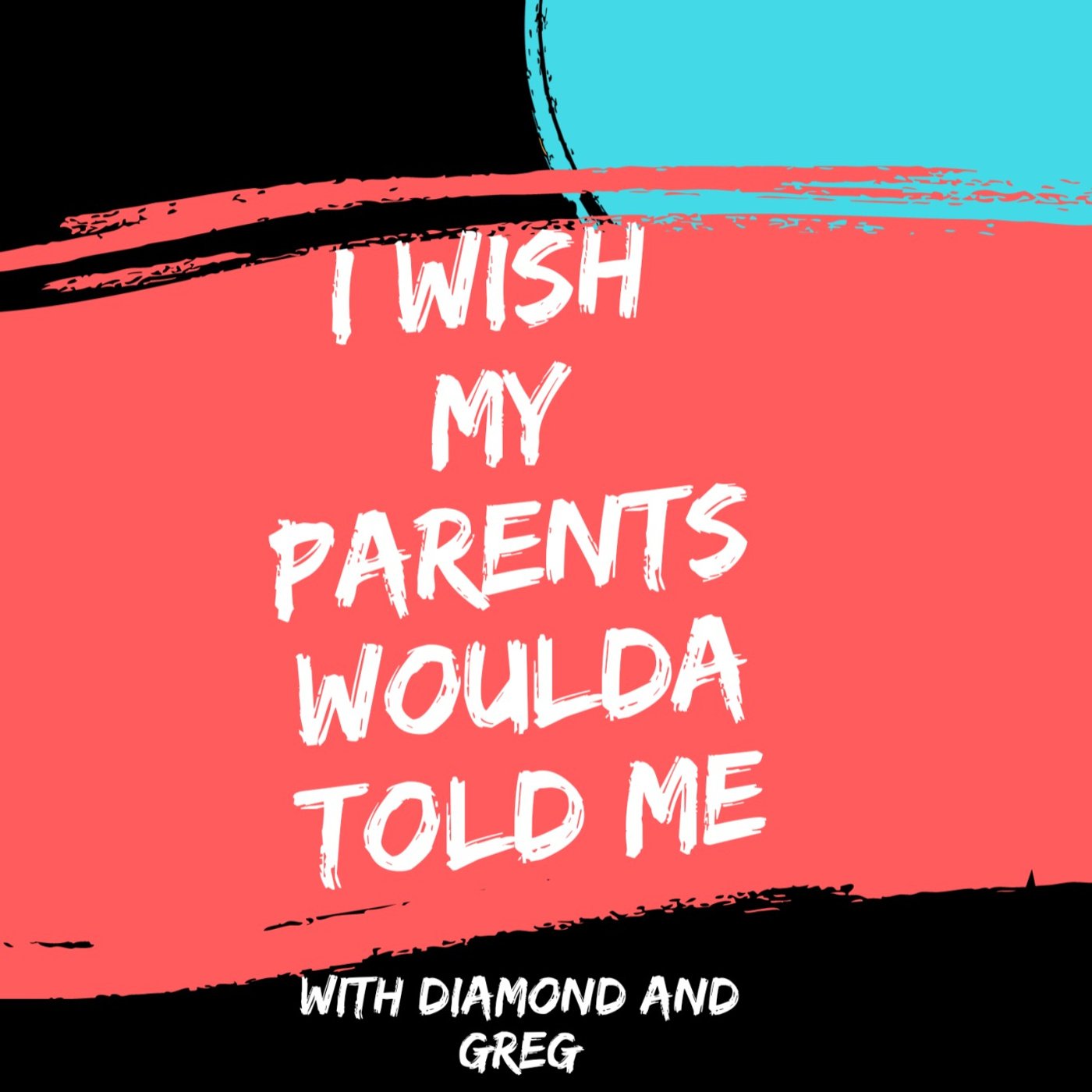 I Wish My Parents Would Have Told Me...