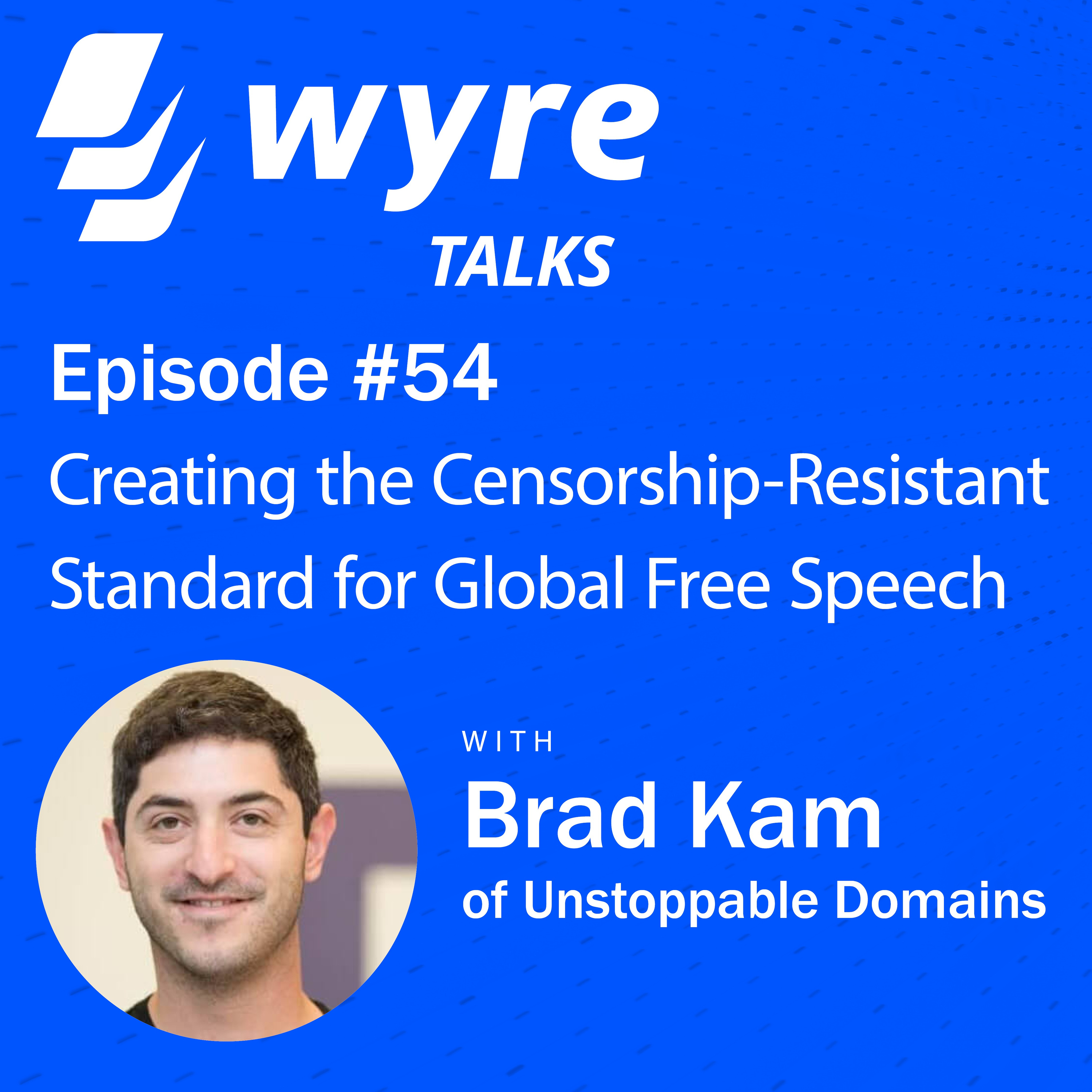 Ep 54, Creating the Censorship-Resistant Standard for Global Free Speech —With Brad Kam of Unstoppable Domains