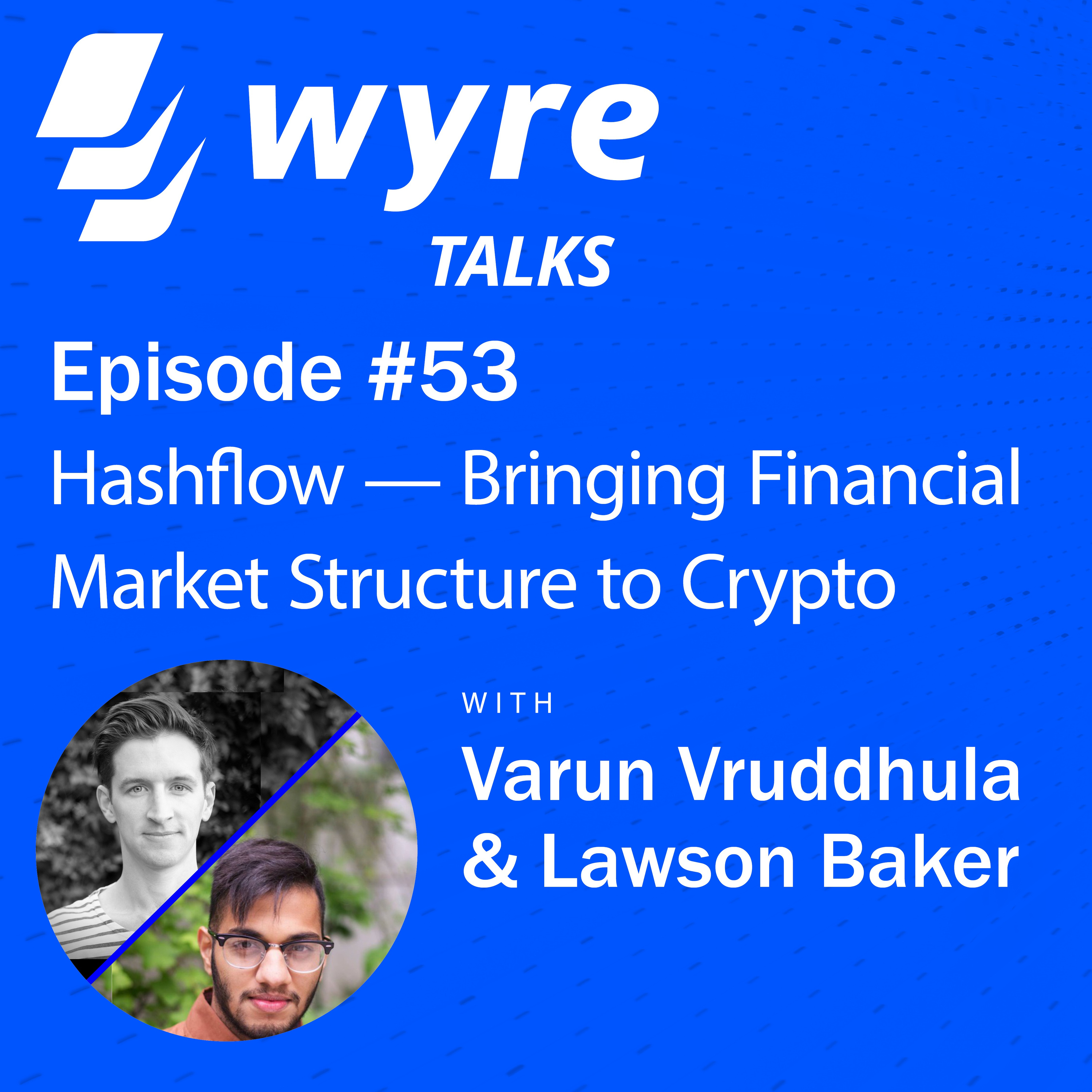 Ep 53, Hashflow — Bringing Financial Market Structure to Crypto with Varun Vruddhula and Lawson Baker