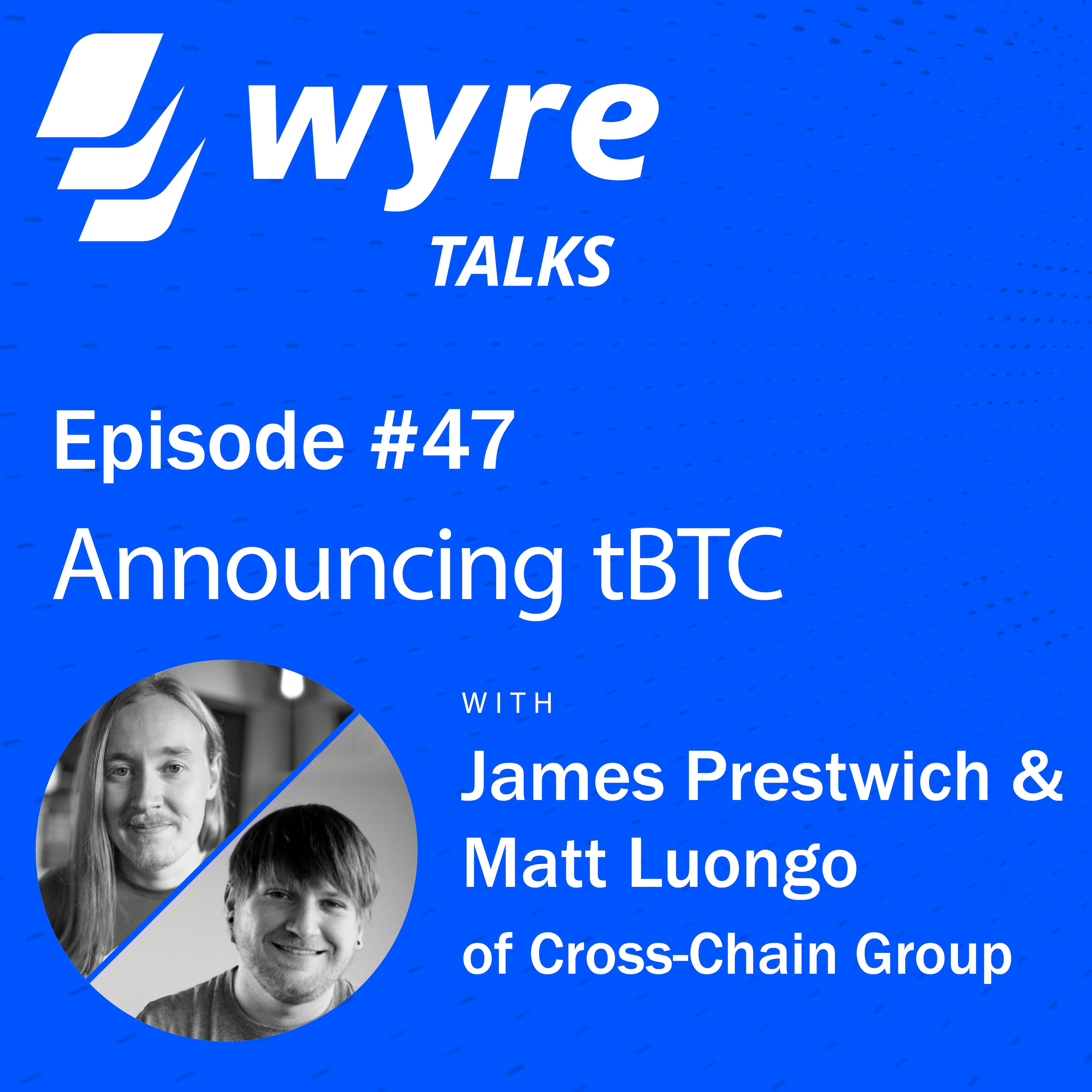 Ep 47, Announcing tBTC with James Prestwich and Matt Luongo of Cross-Chain Group