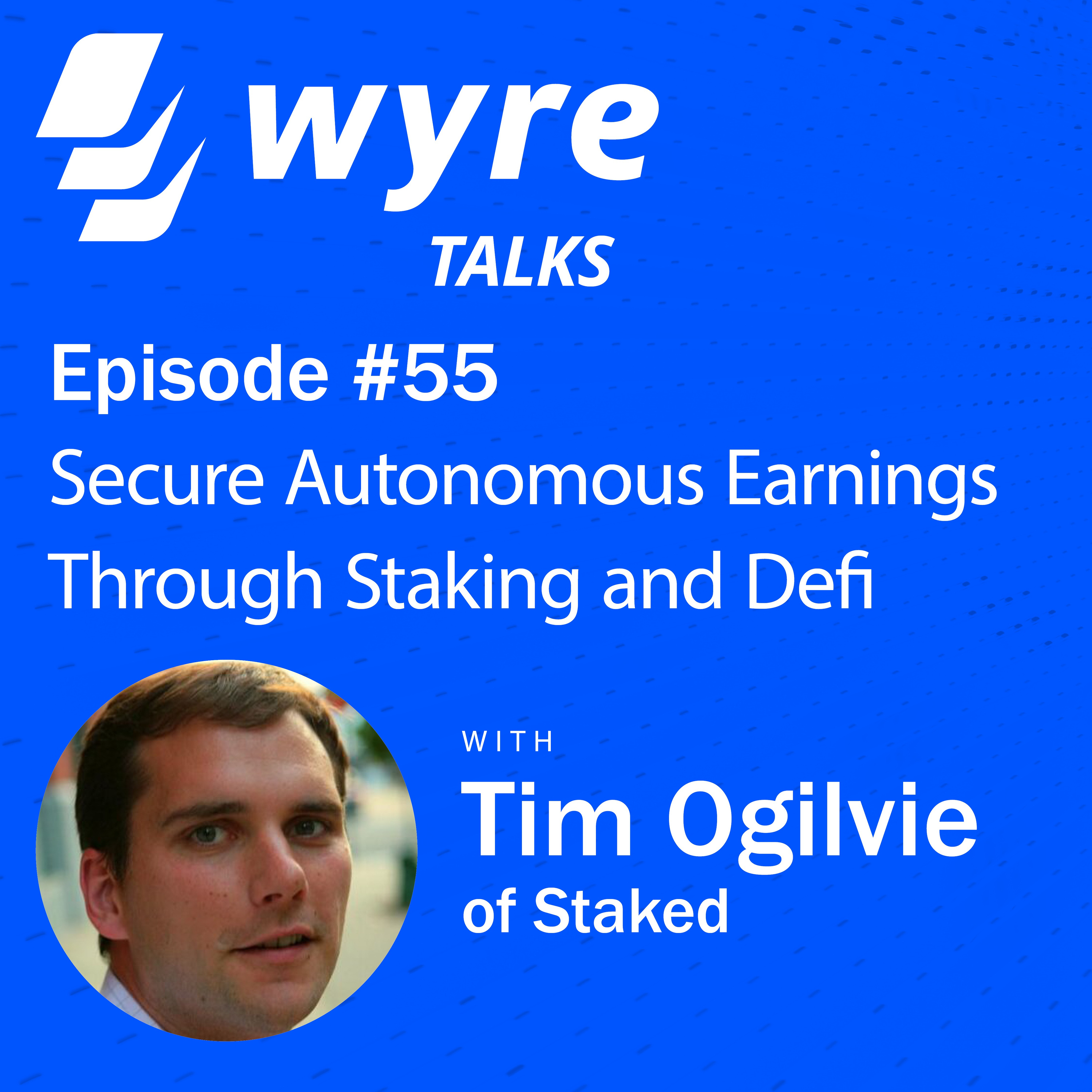 Ep 55, Secure Autonomous Earnings Through Staking and Defi—With Tim Ogilvie of Staked