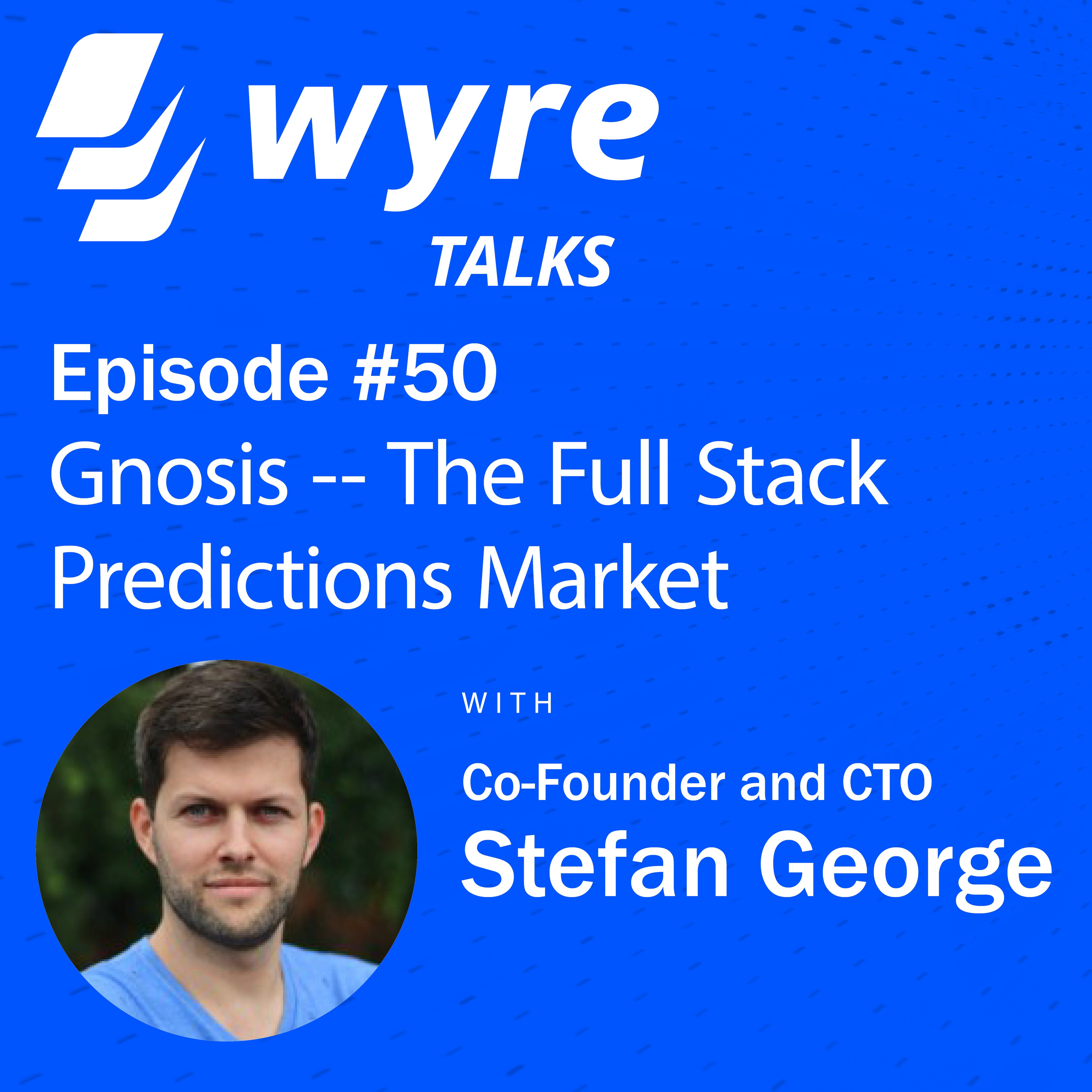 Ep 50, Gnosis - The Full-Stack Predictions Market with Stefan George, Co-Founder, andCTO
