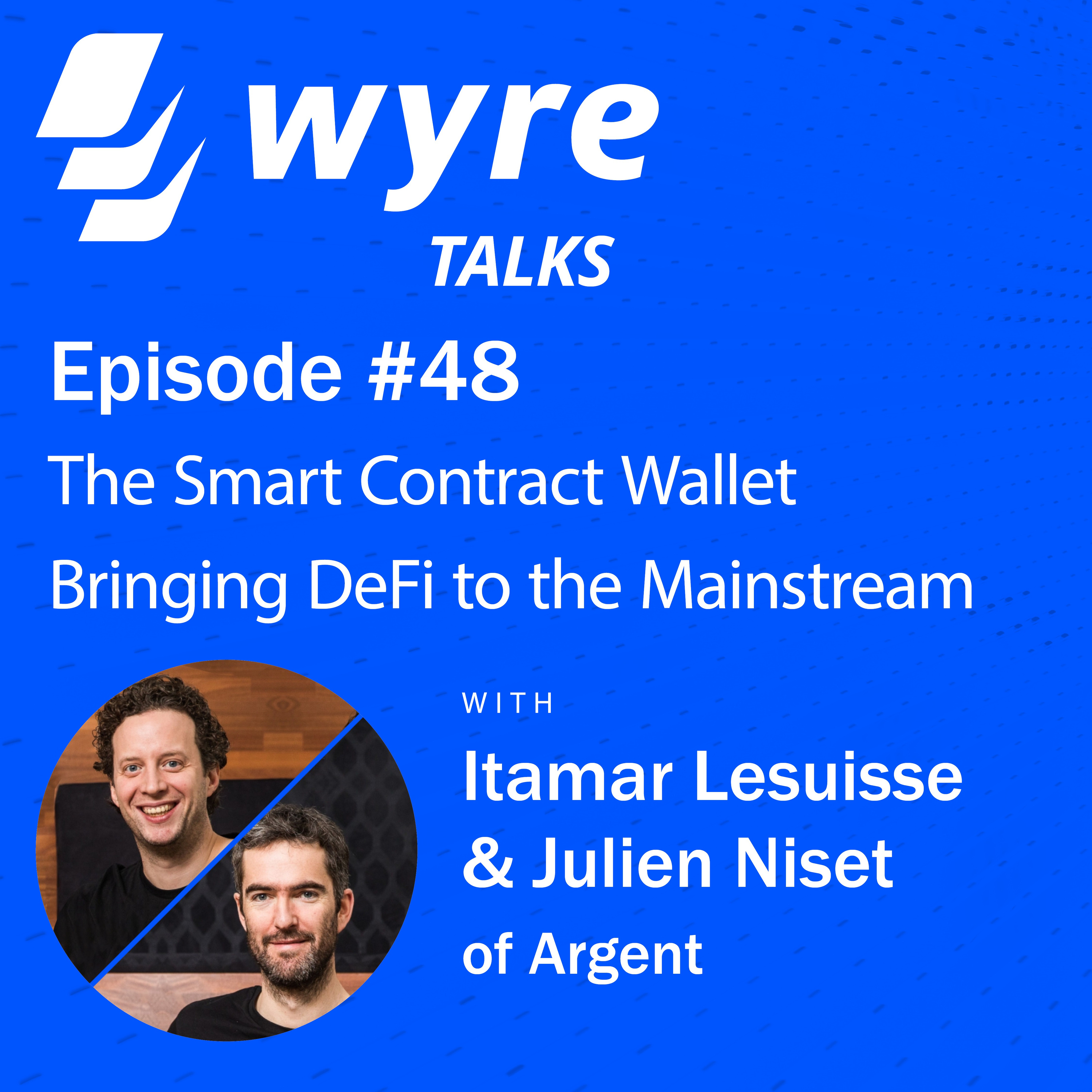Ep 48, The Smart Contract Wallet Bringing DeFi to the Mainstream —with Itamar Lesuisse & Julien Niset of Argent
