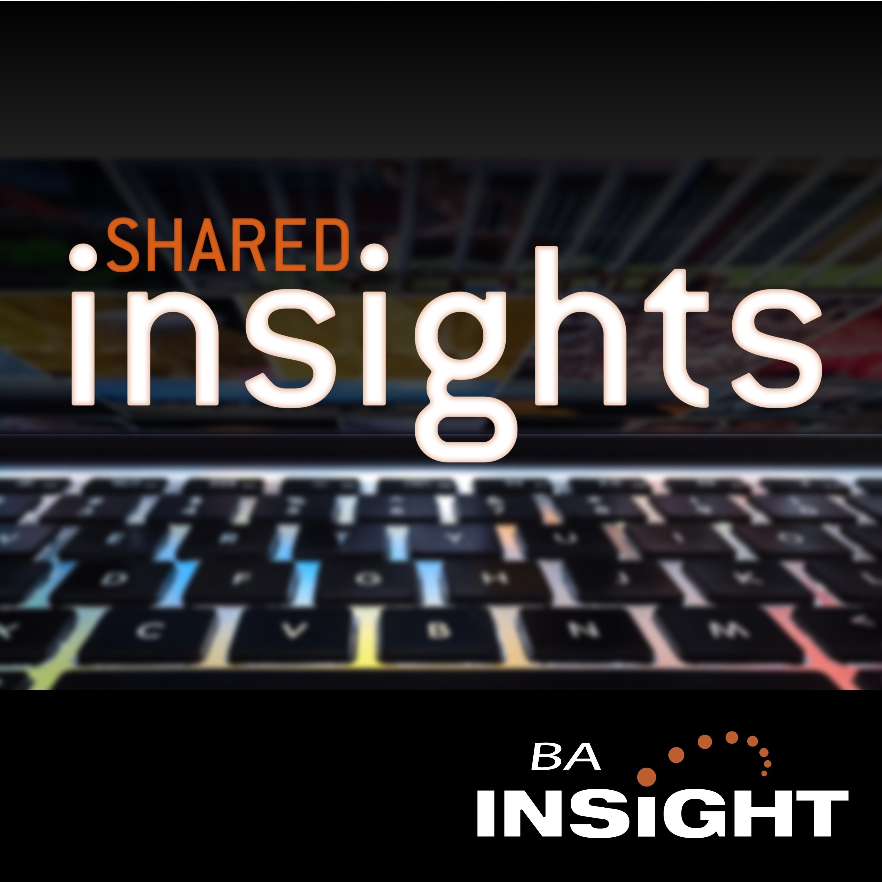 Shared Insights: The Podcast from BA Insight