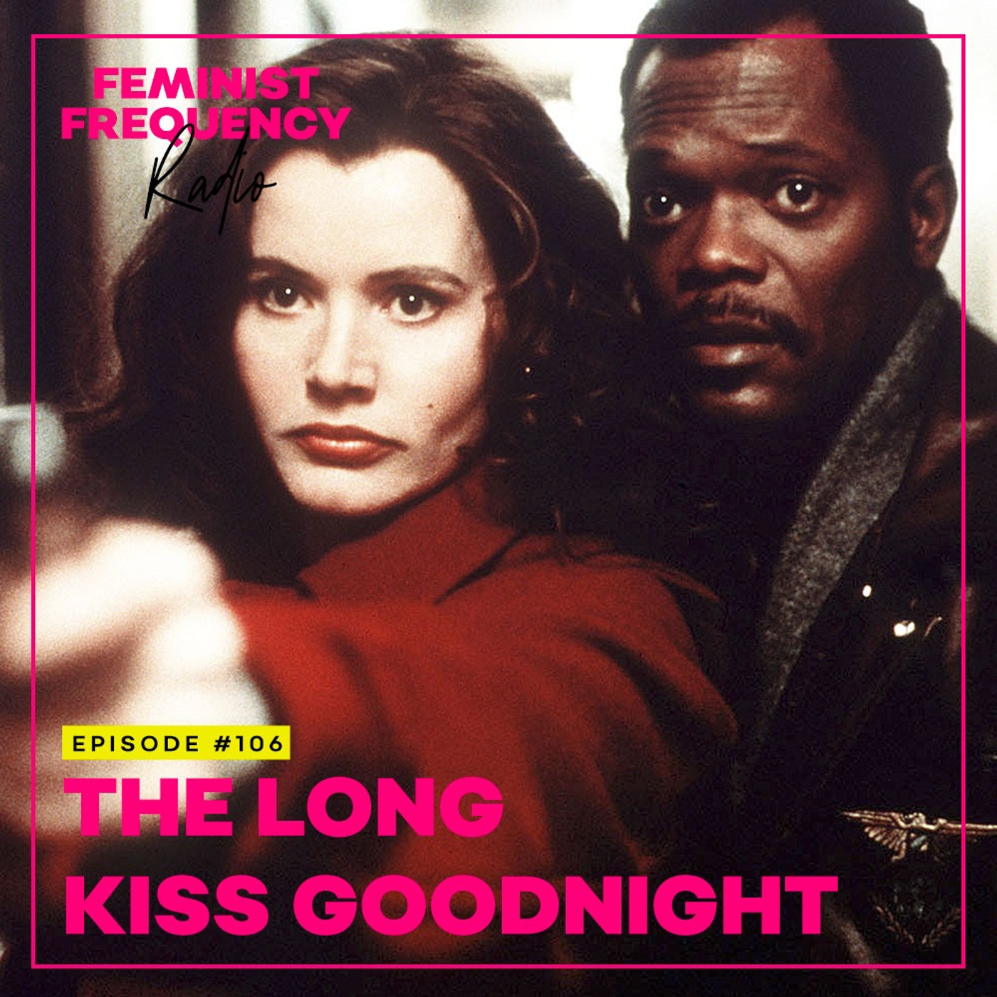 FFR 106: The Long Kiss Goodnight