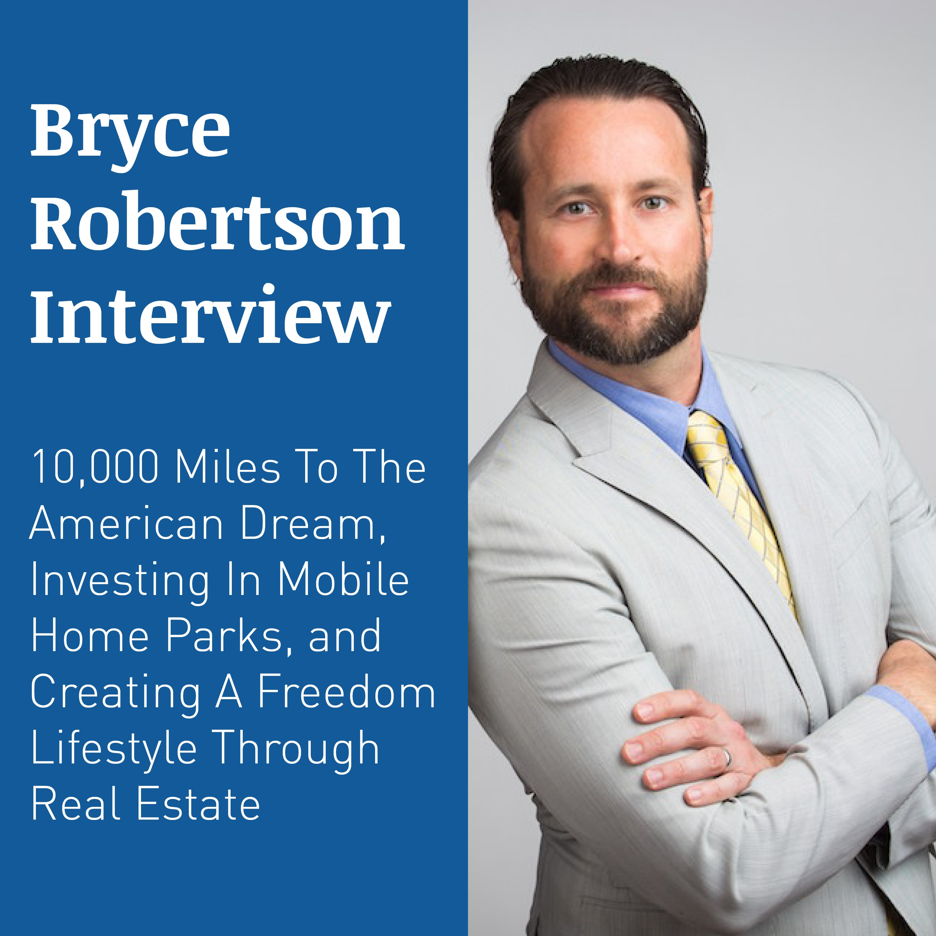 BRYCE ROBERTSON INTERVIEW – 10,000 Miles To The American Dream, Investing In Mobile Home Parks, and Creating A Freedom Lifestyle Through Real Estate