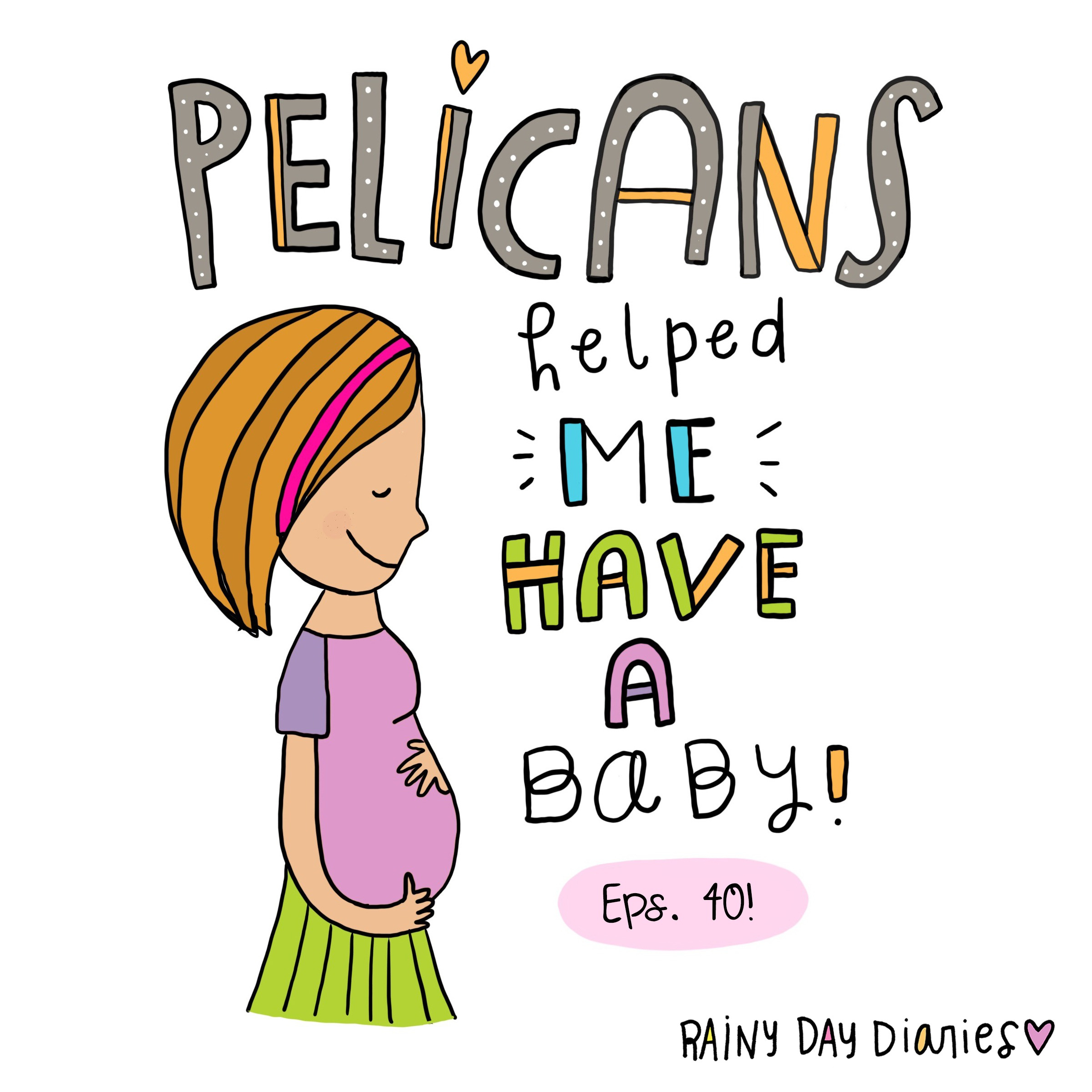 Eps. 40 - Pelicans helped me have a baby! aka: My Birth Story!
