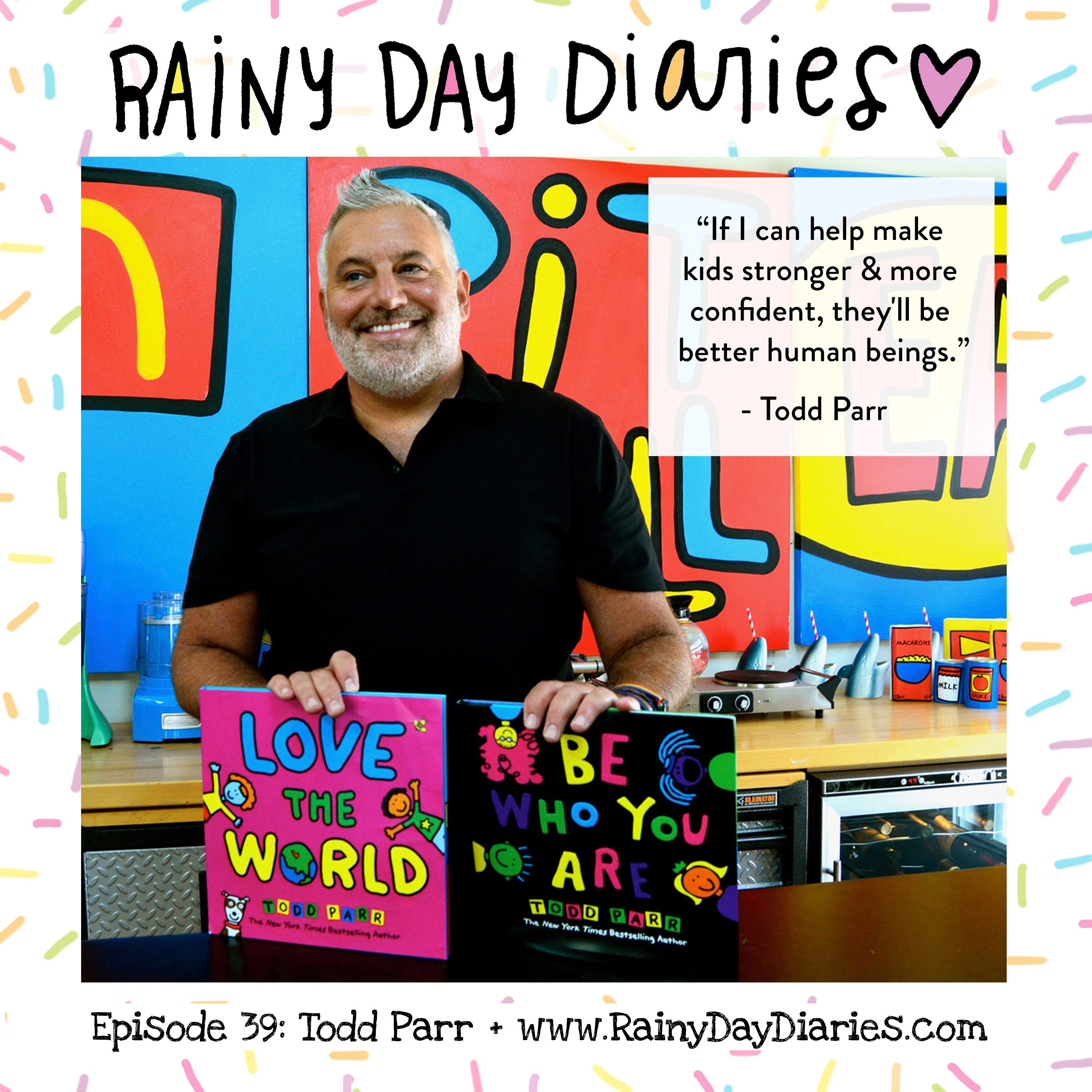 Eps. 39 - Todd Parr. His UNIQUE way into Children's Lit, & how naivety is a blessing!