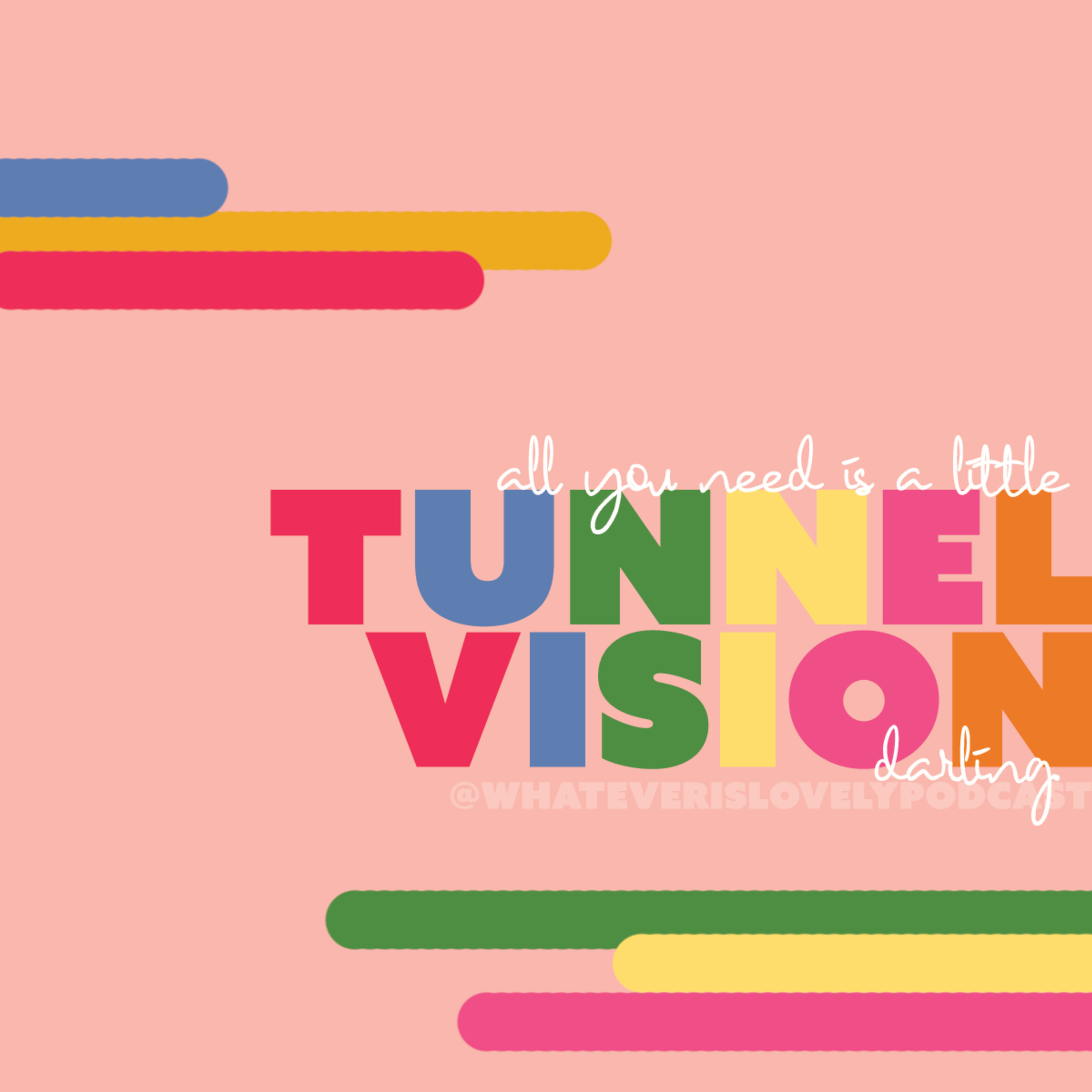 All You Need is a Little Tunnel Vision, Darling!