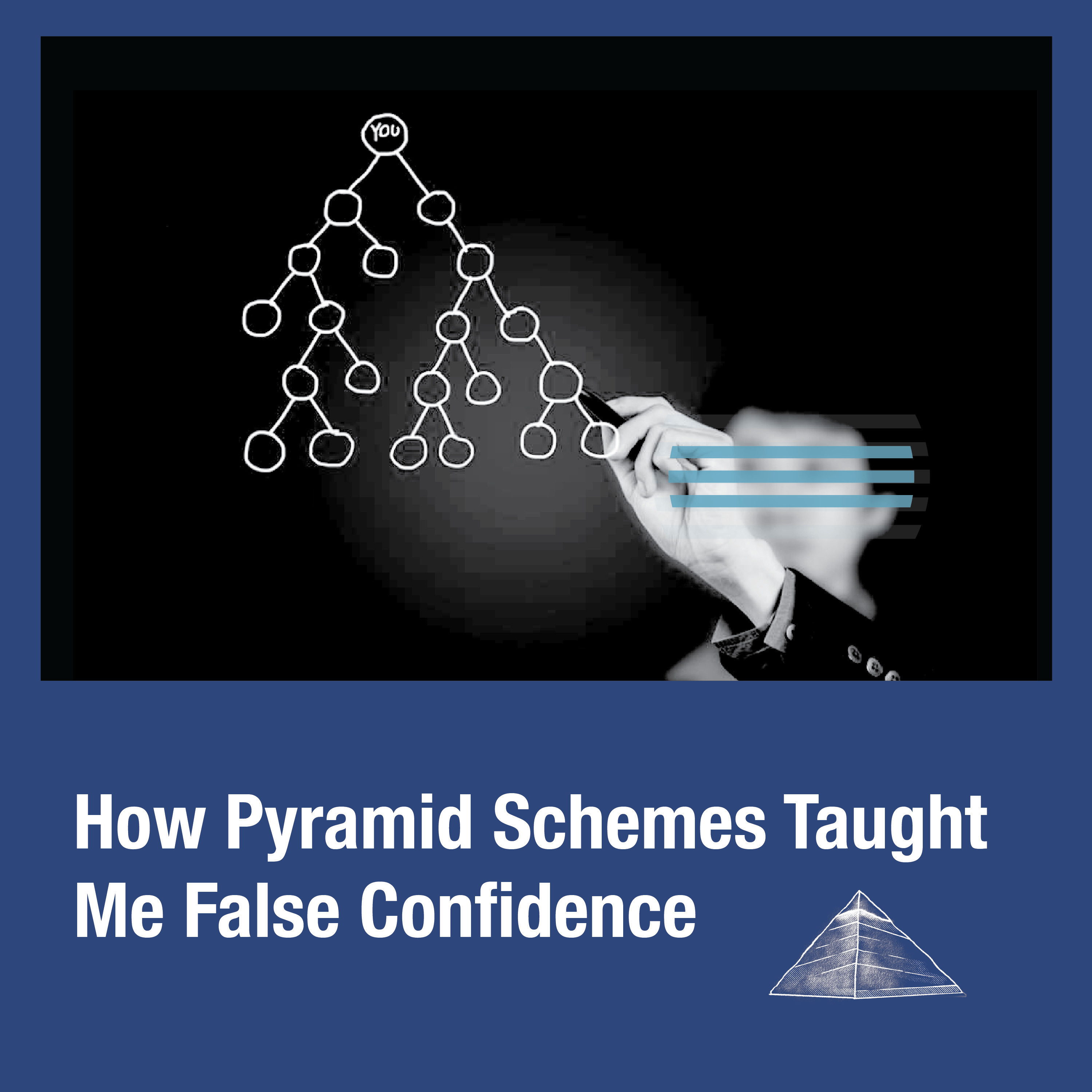 How Pyramid Schemes Taught Me False Confidence
