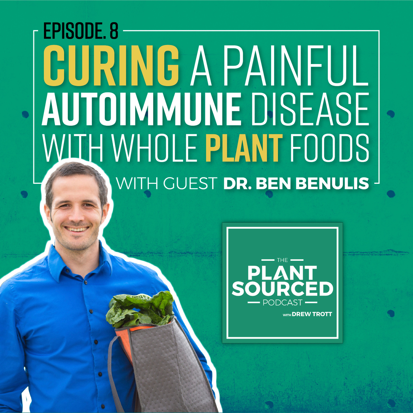 #08: Curing a Painful Autoimmune Disease With Whole Plant Foods | Dr. Ben Benulis