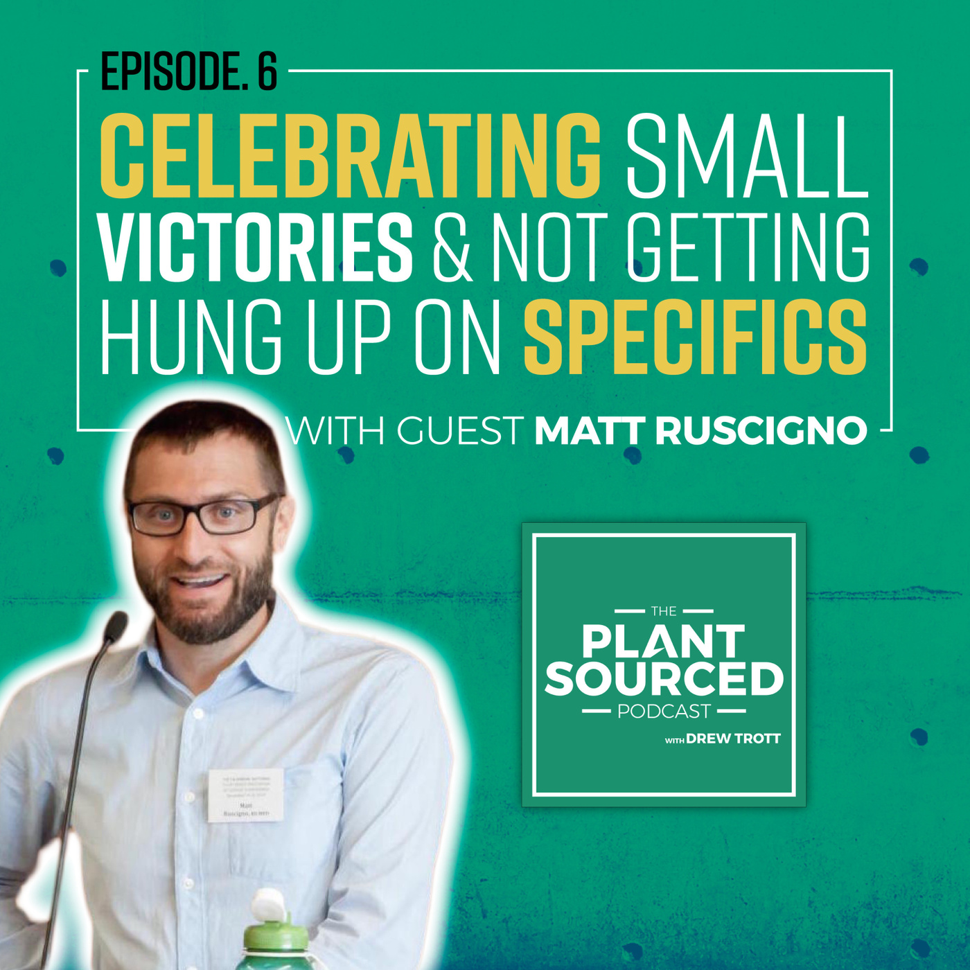 #06: Celebrating Small Victories and Not Getting Hung Up On Specifics | Matt Ruscigno