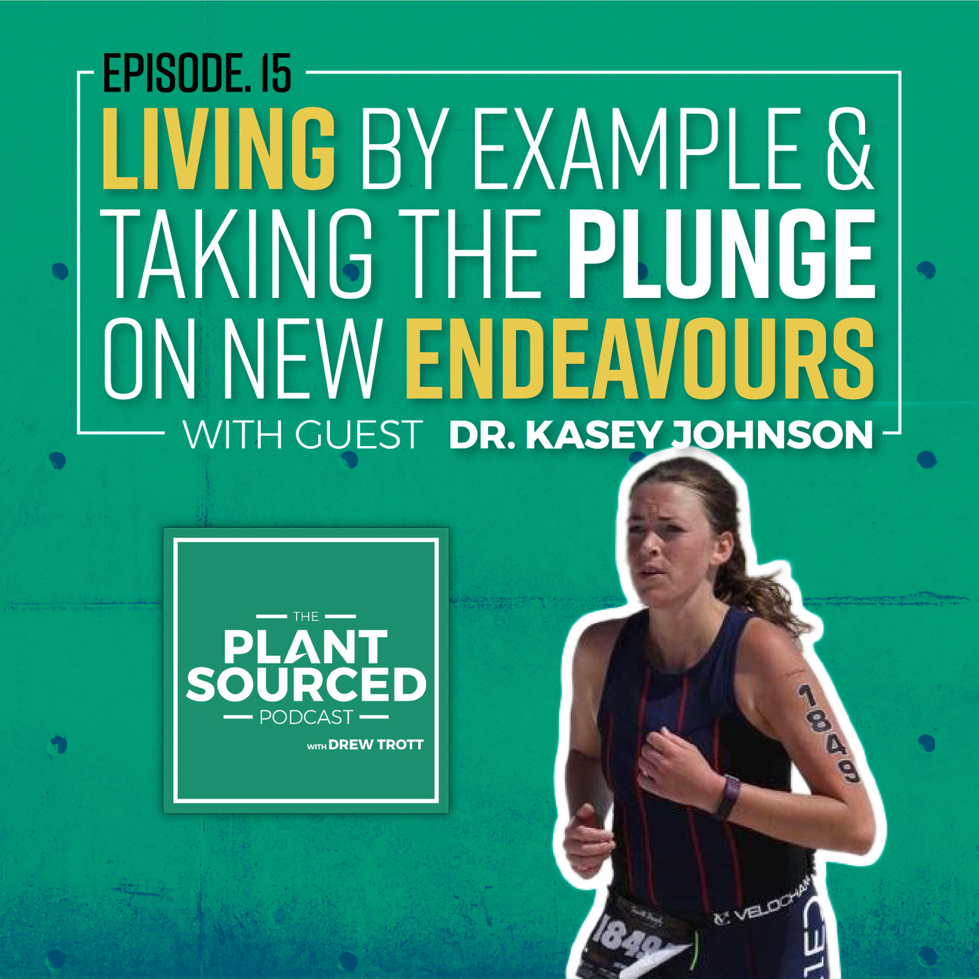 #15: Living By Example And Taking The Plunge On New Endeavours | Dr. Kasey Johnson