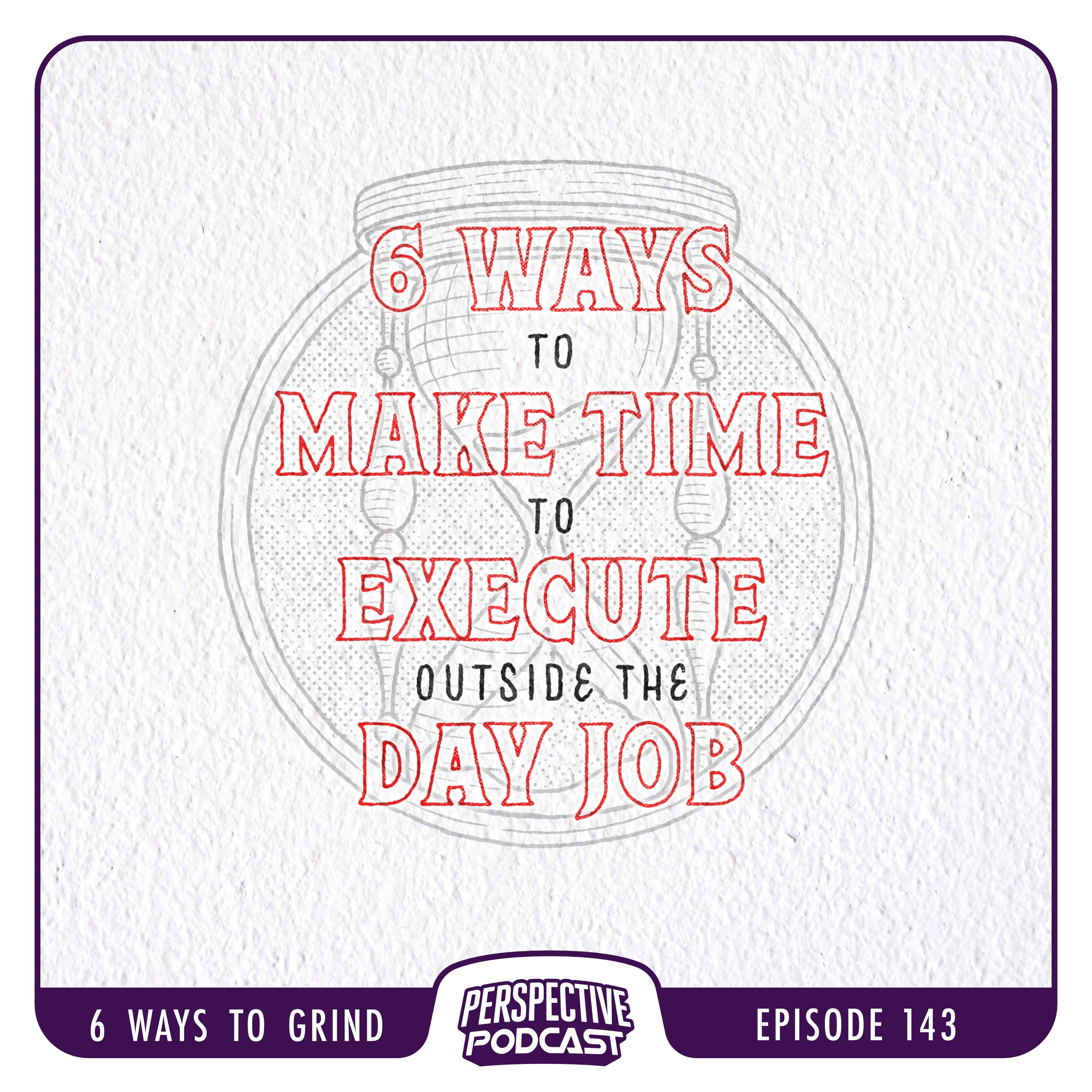 6 Ways to Carve Out Time to Grind & Execute Outside Your Day Job