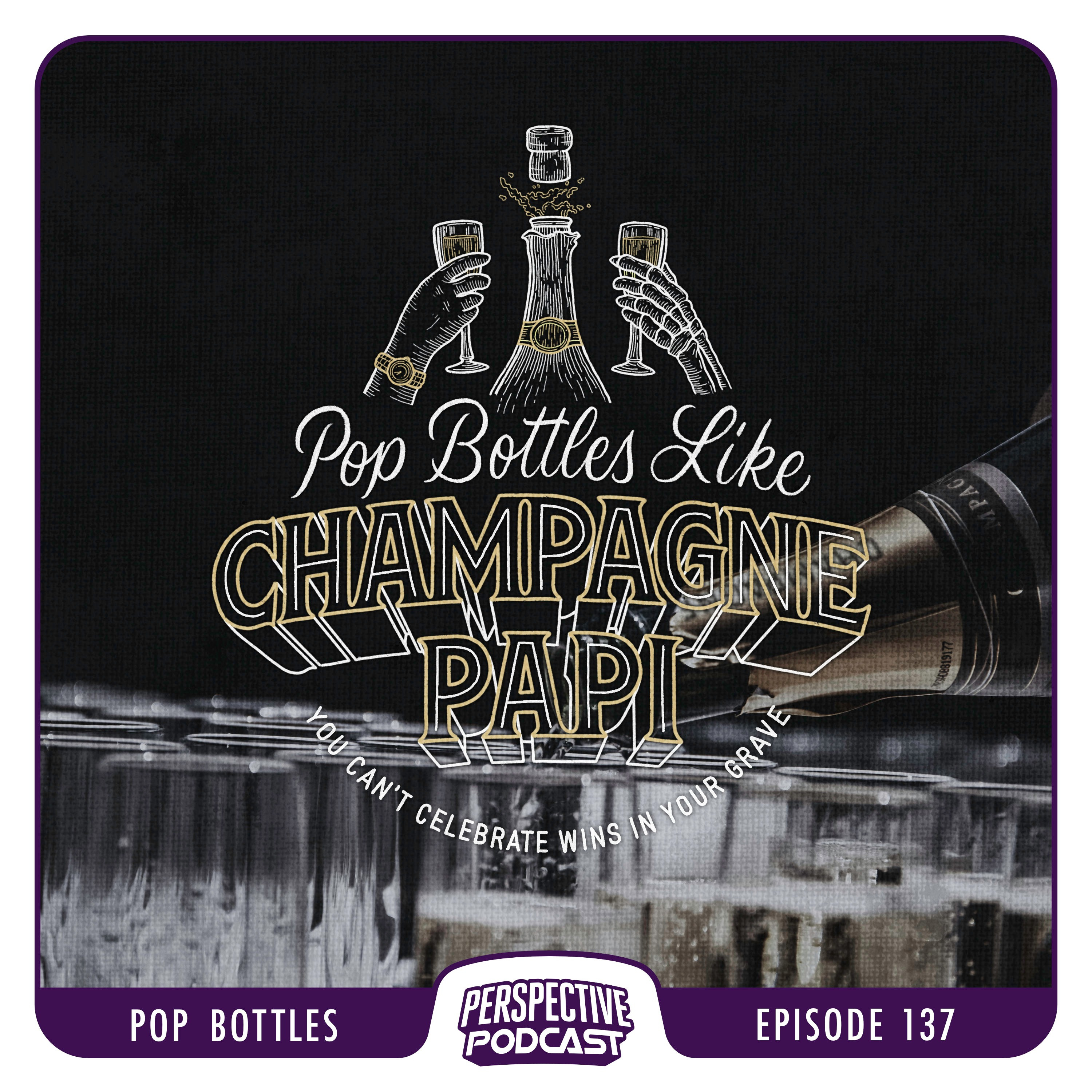 Celebrate Wâ€s Like Champagne Papi (Climb Mountains & Pop Bottles Series Pt. 2/2)